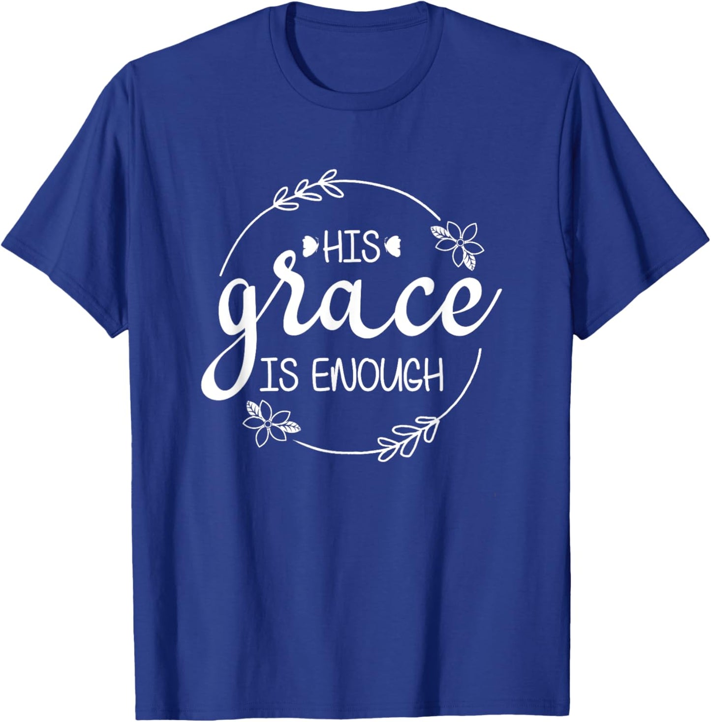 His Grace is Enough Women Christian Faith Christ Believers T-Shirt - T-Shirt | Royal