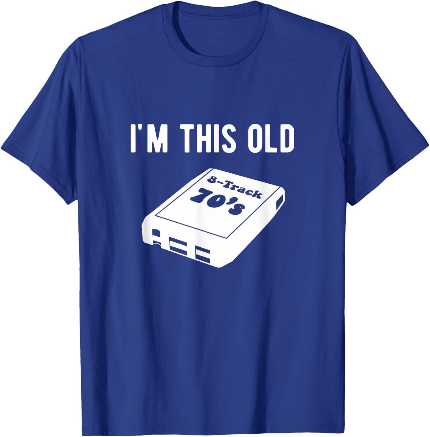 I'm This Old - 8 Track Tapes T-Shirt - T-Shirt | Royal