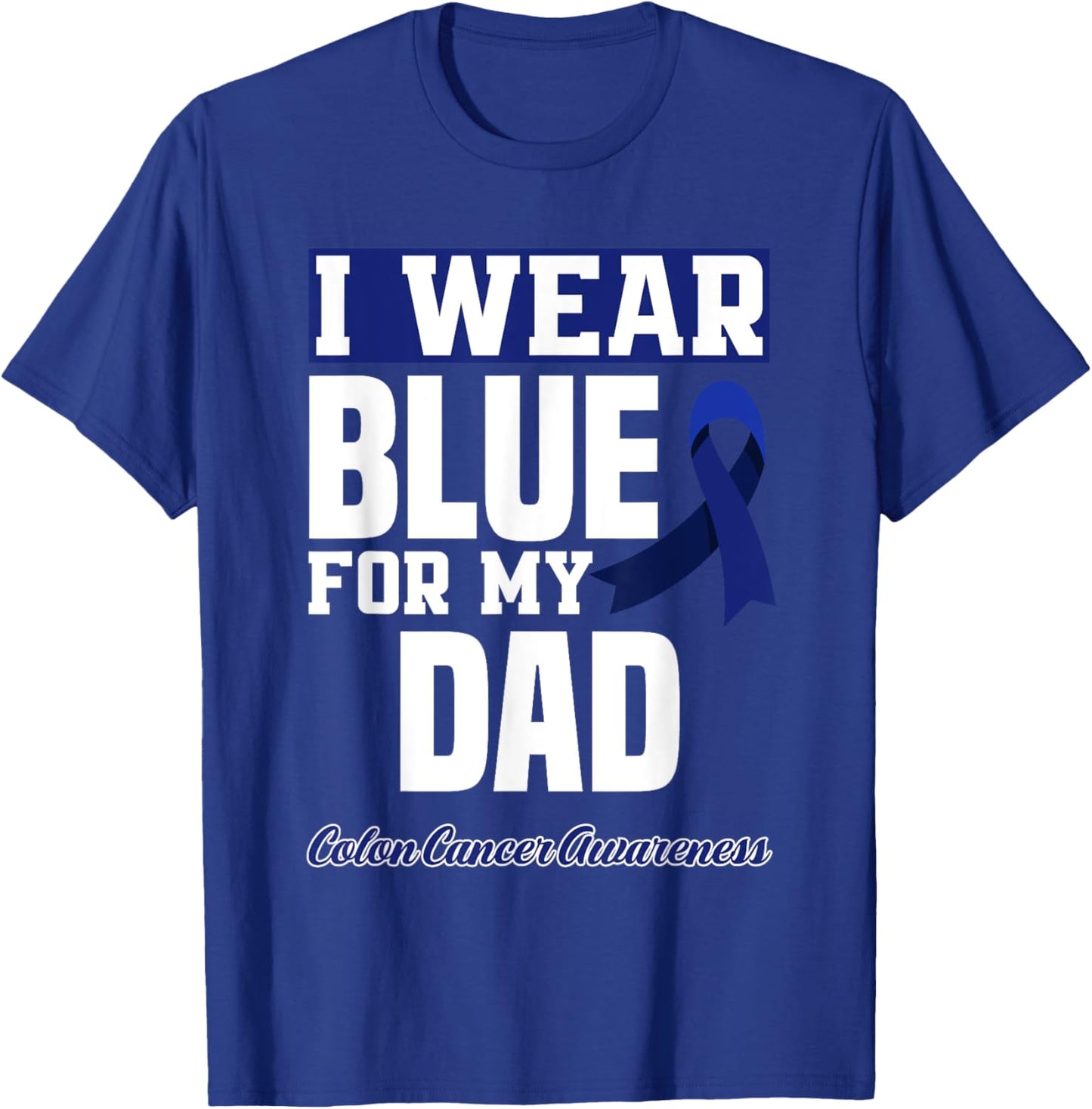 I Wear Blue For My Dad Daddy Father Colon Cancer Awareness T-Shirt - T-Shirt | Royal