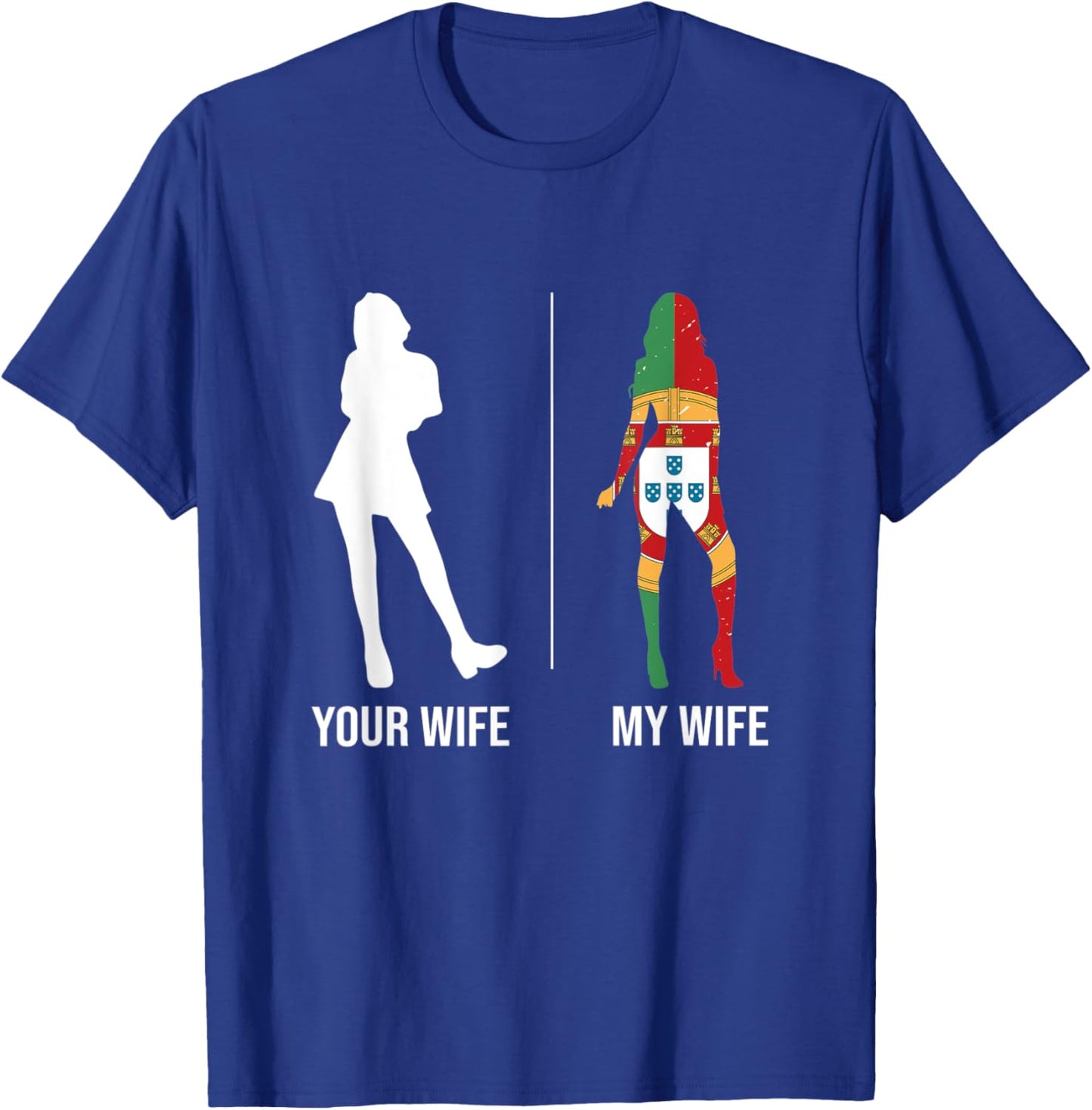 Your Wife My Wife Portugal Portuguese T-Shirt - T-Shirt | Royal