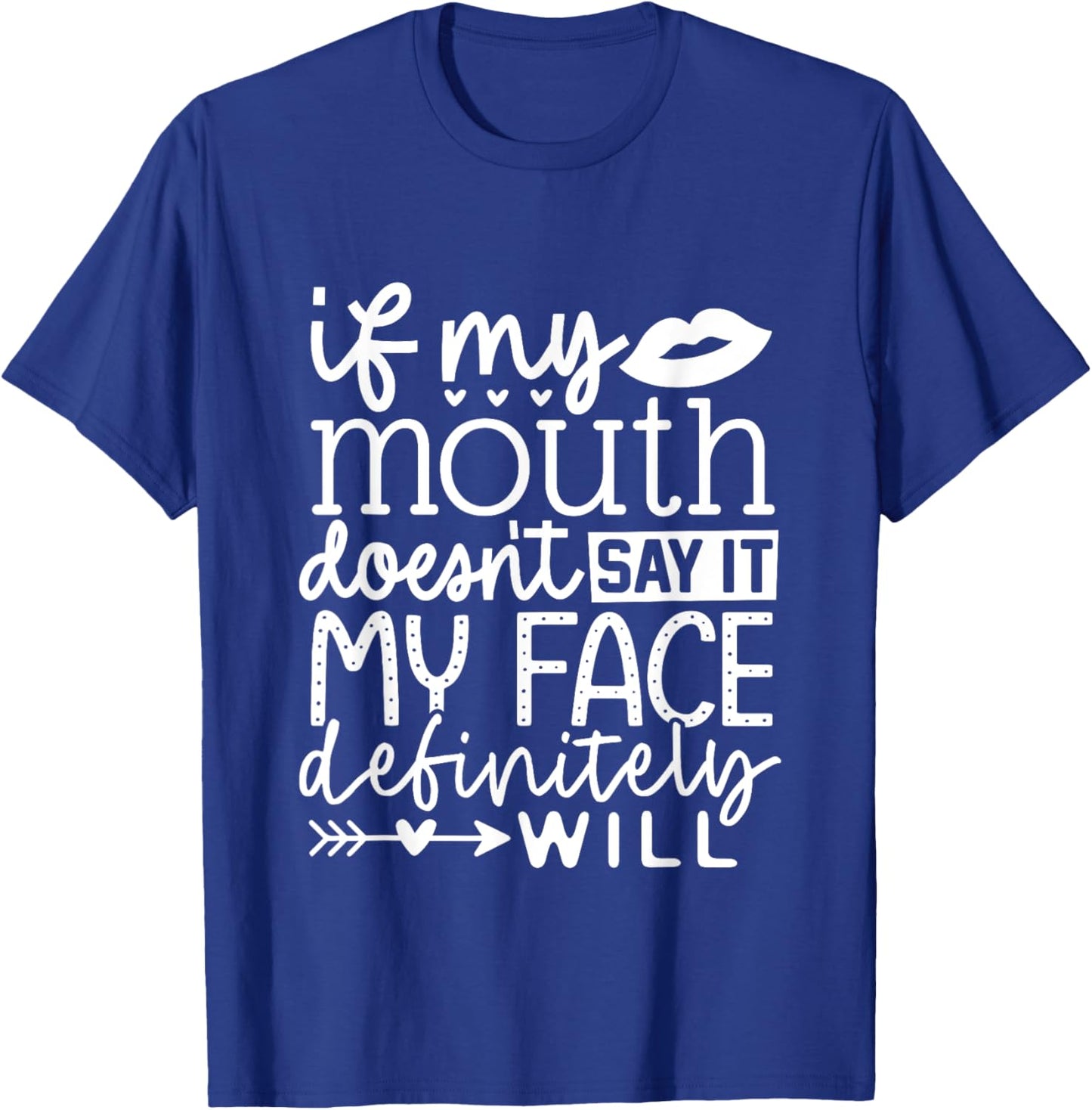 If My Mouth Doesn't Say It My Face Definitely Will Women T-Shirt - T-Shirt | Royal
