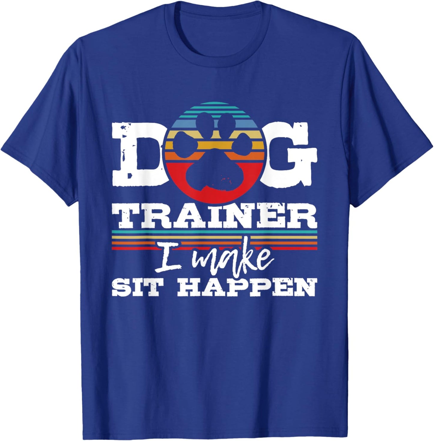 Dog Trainer I Make Sit Happen - Animal Lover Agility Handler Women T-Shirt - T-Shirt | Royal