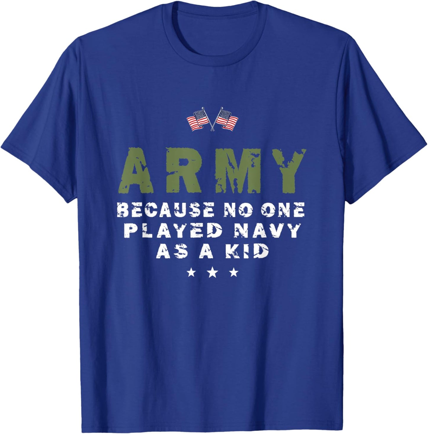 Army Because No One Played Navy As A Kid Funny Army usa flag T-Shirt - T-Shirt | Royal