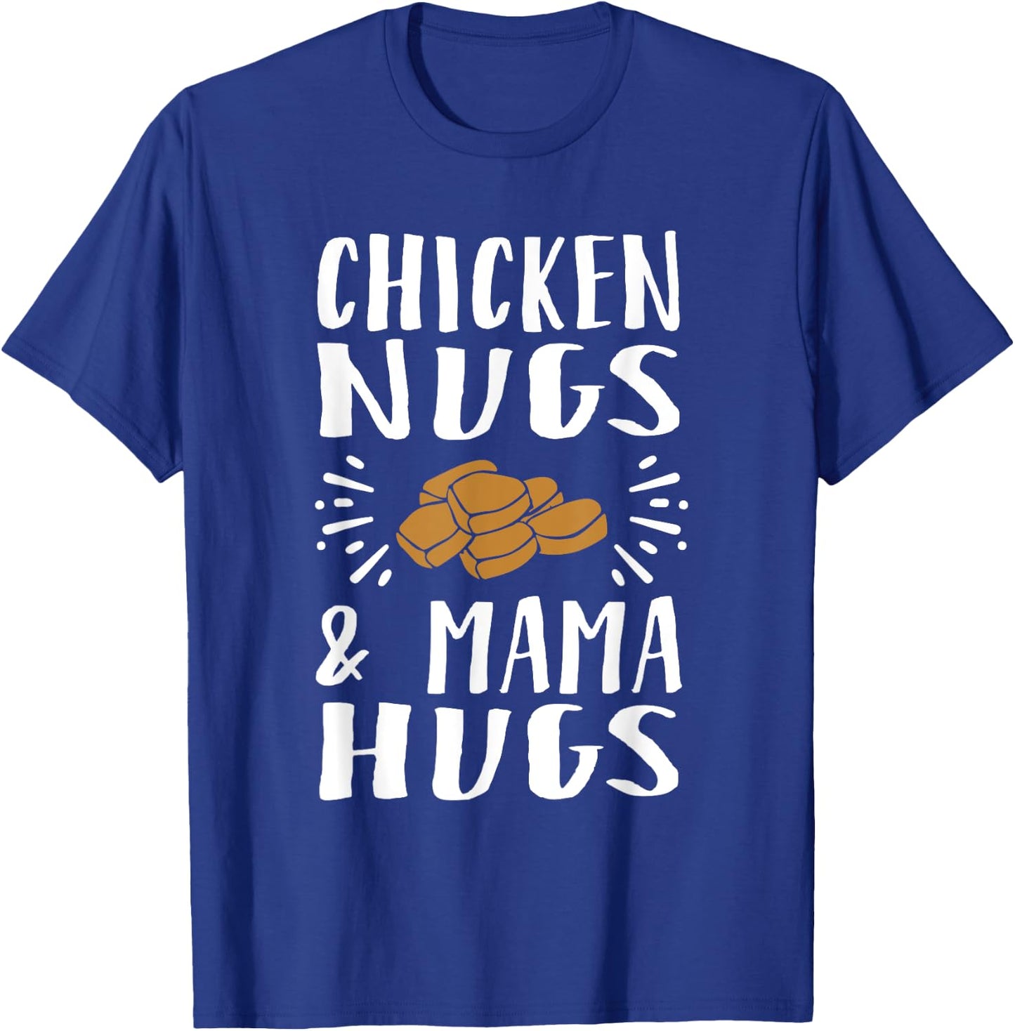 Chicken Nugs And Mama Hugs T-Shirt - T-Shirt | Royal