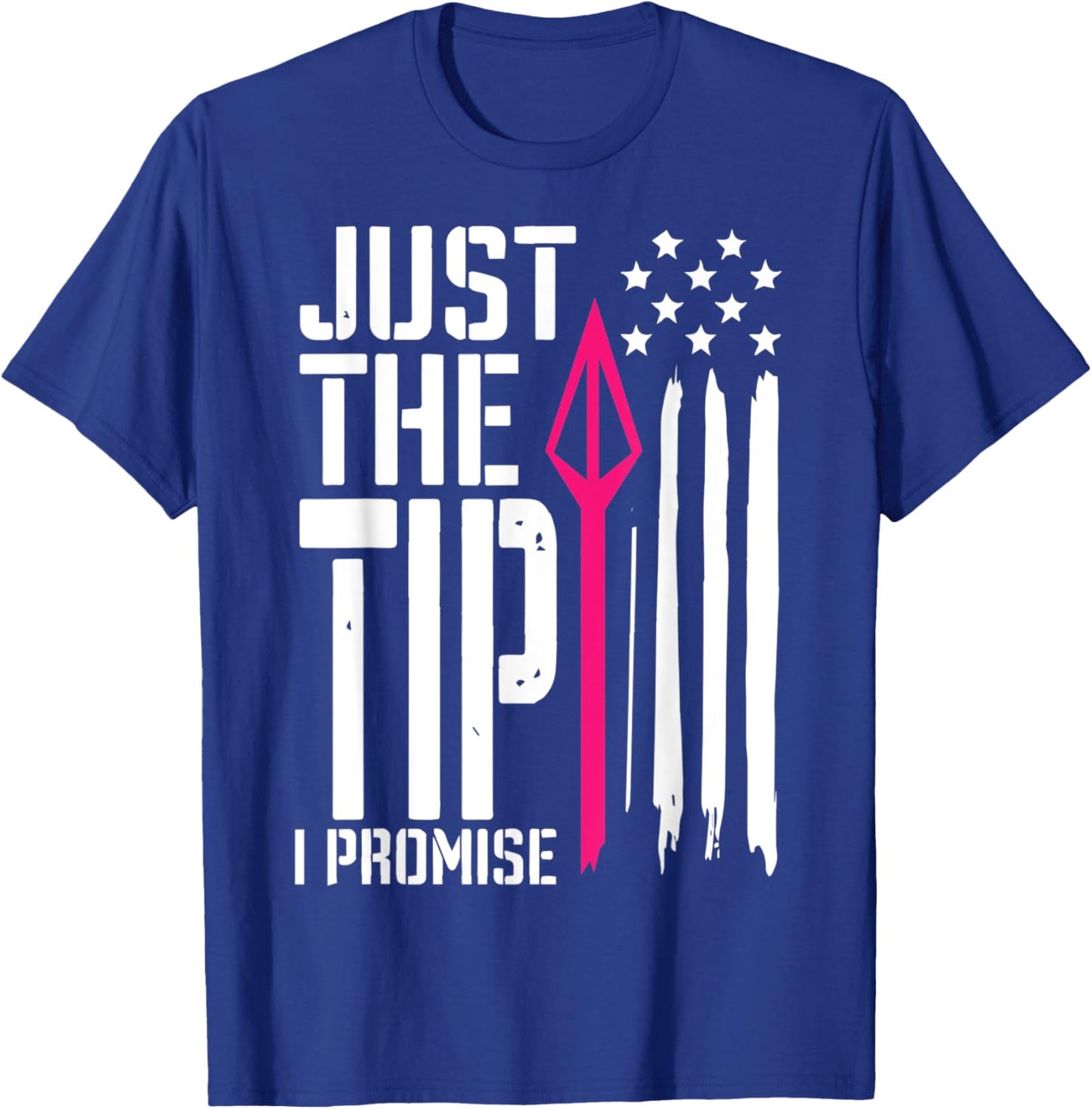 Just The Tip I Promise - Bow Hunter Archery T-Shirt - T-Shirt | Royal