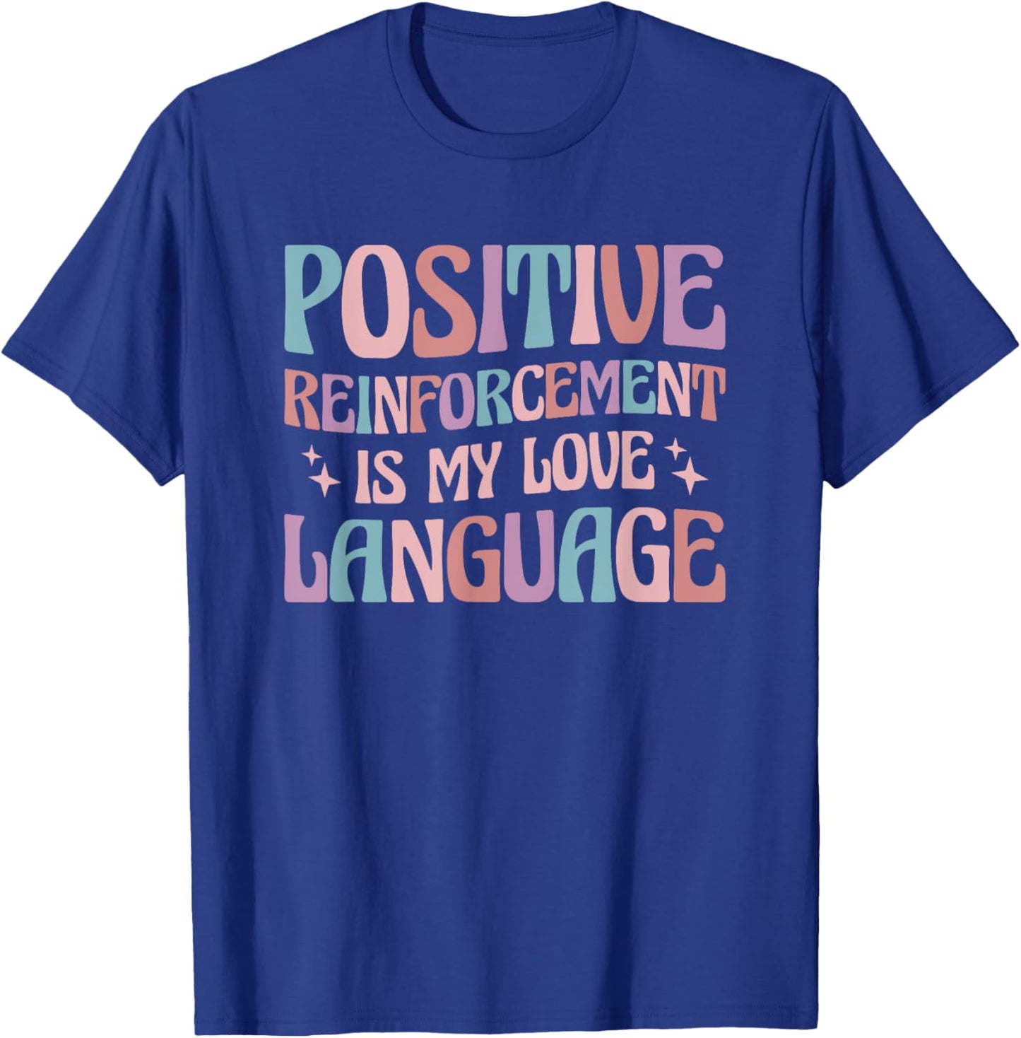 Positive Reinforcement Is My Love Language Behavior Analyst T-Shirt - T-Shirt | Royal