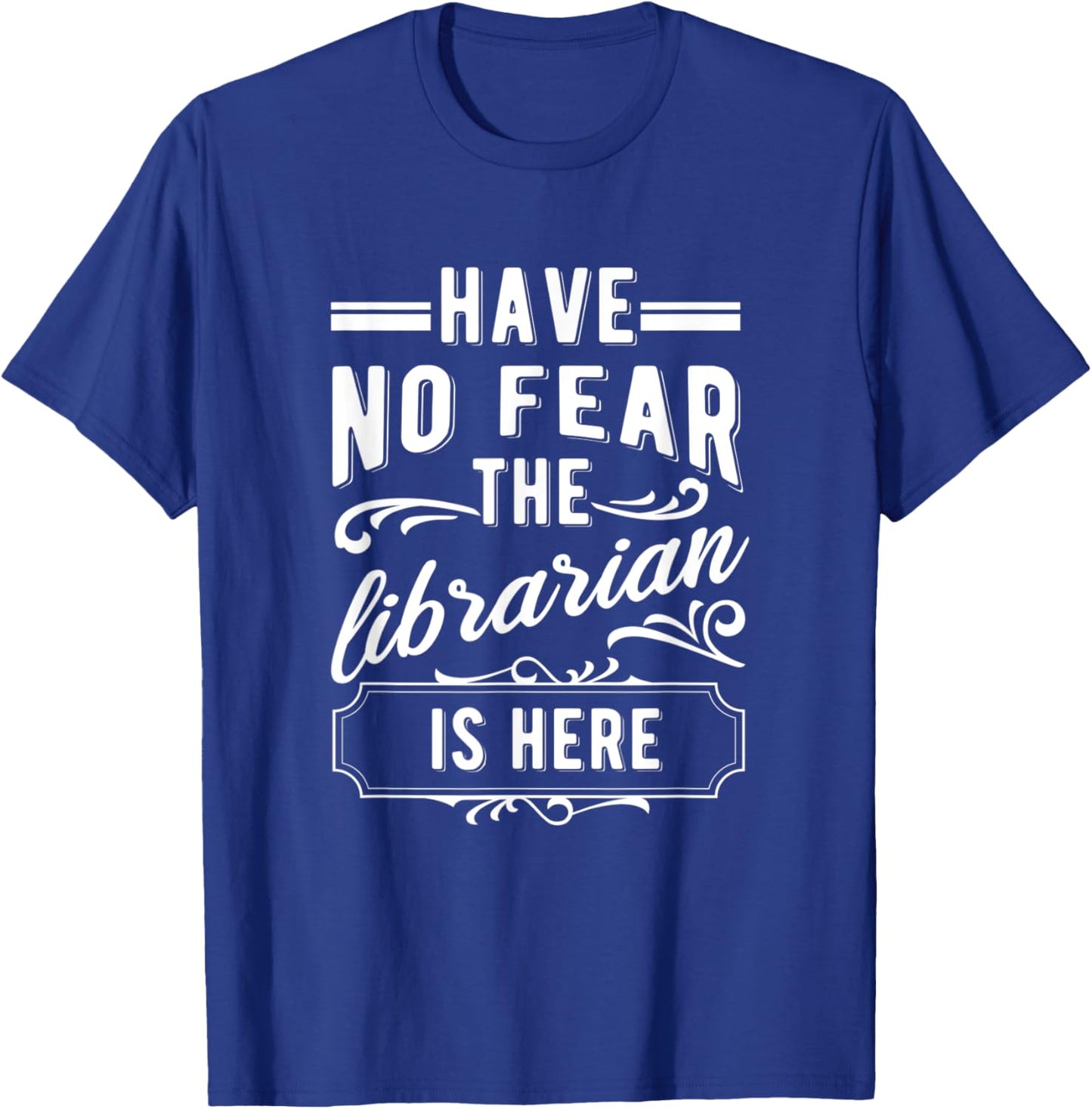 Have No Fear The Librarian Is Here Library Bookworm T-Shirt - T-Shirt | Royal