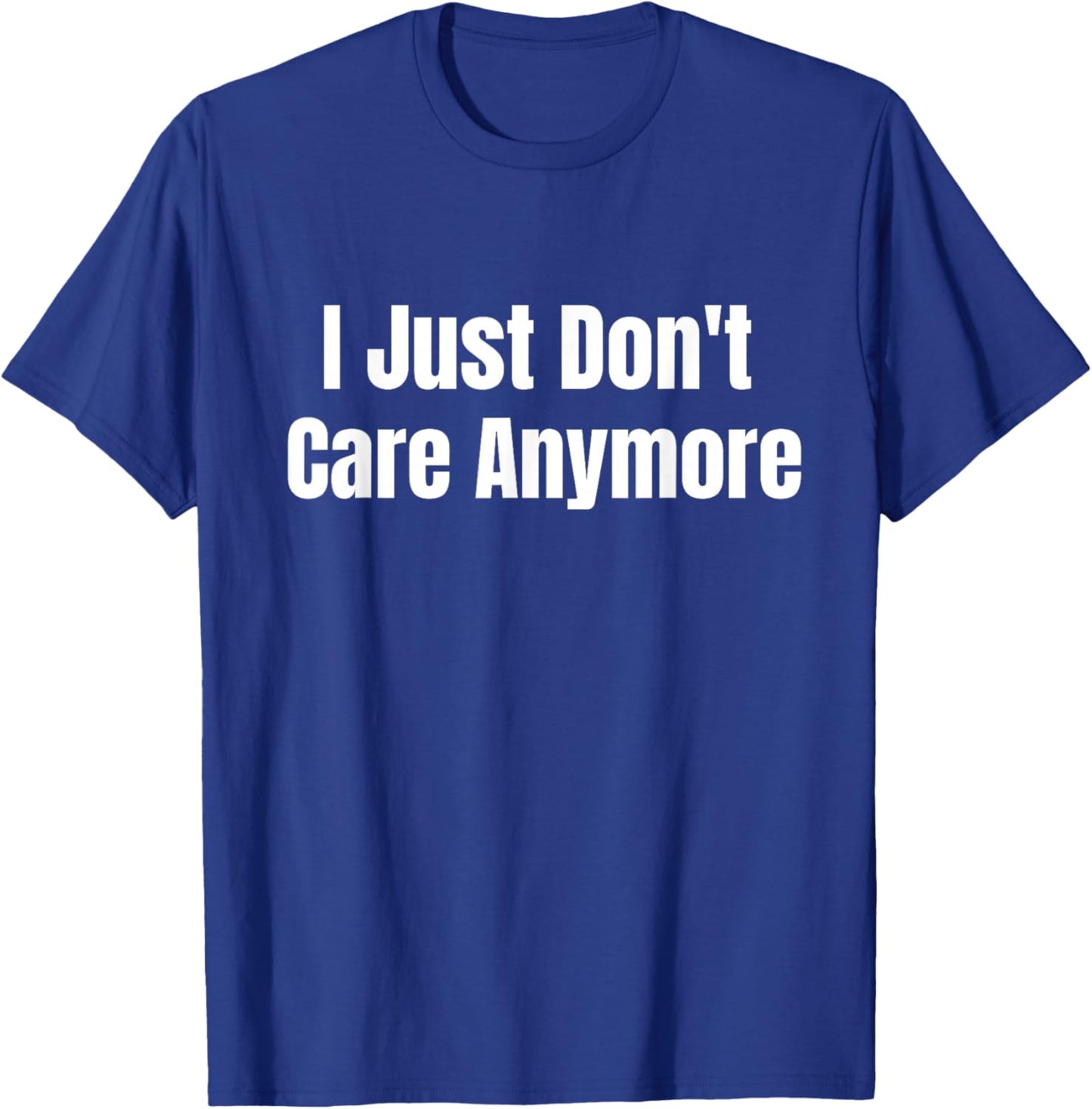 I just don't care anymore T-Shirt - T-Shirt | Royal