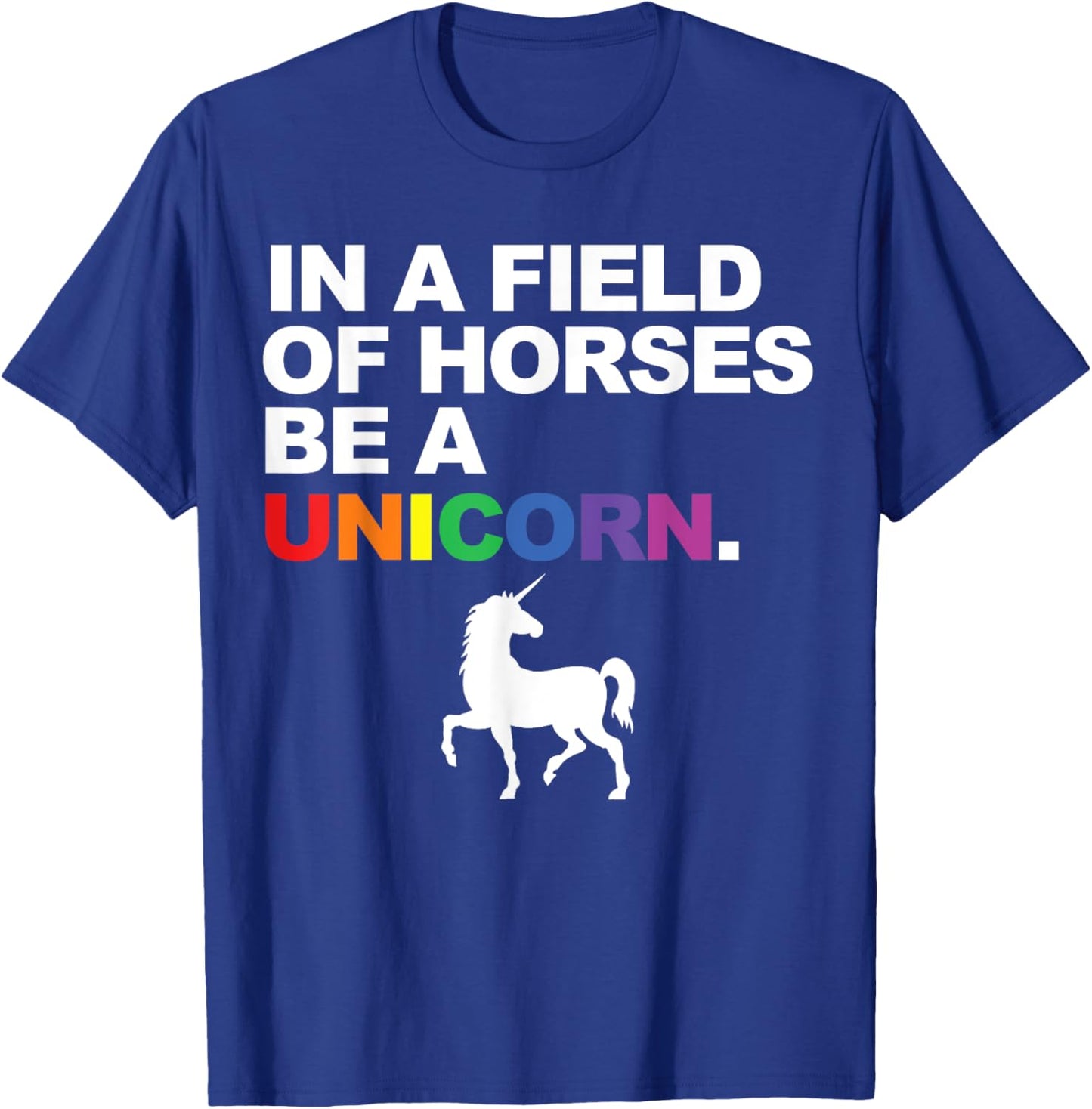 In a Field of Horses Be a Unicorn T-Shirt - T-Shirt | Royal
