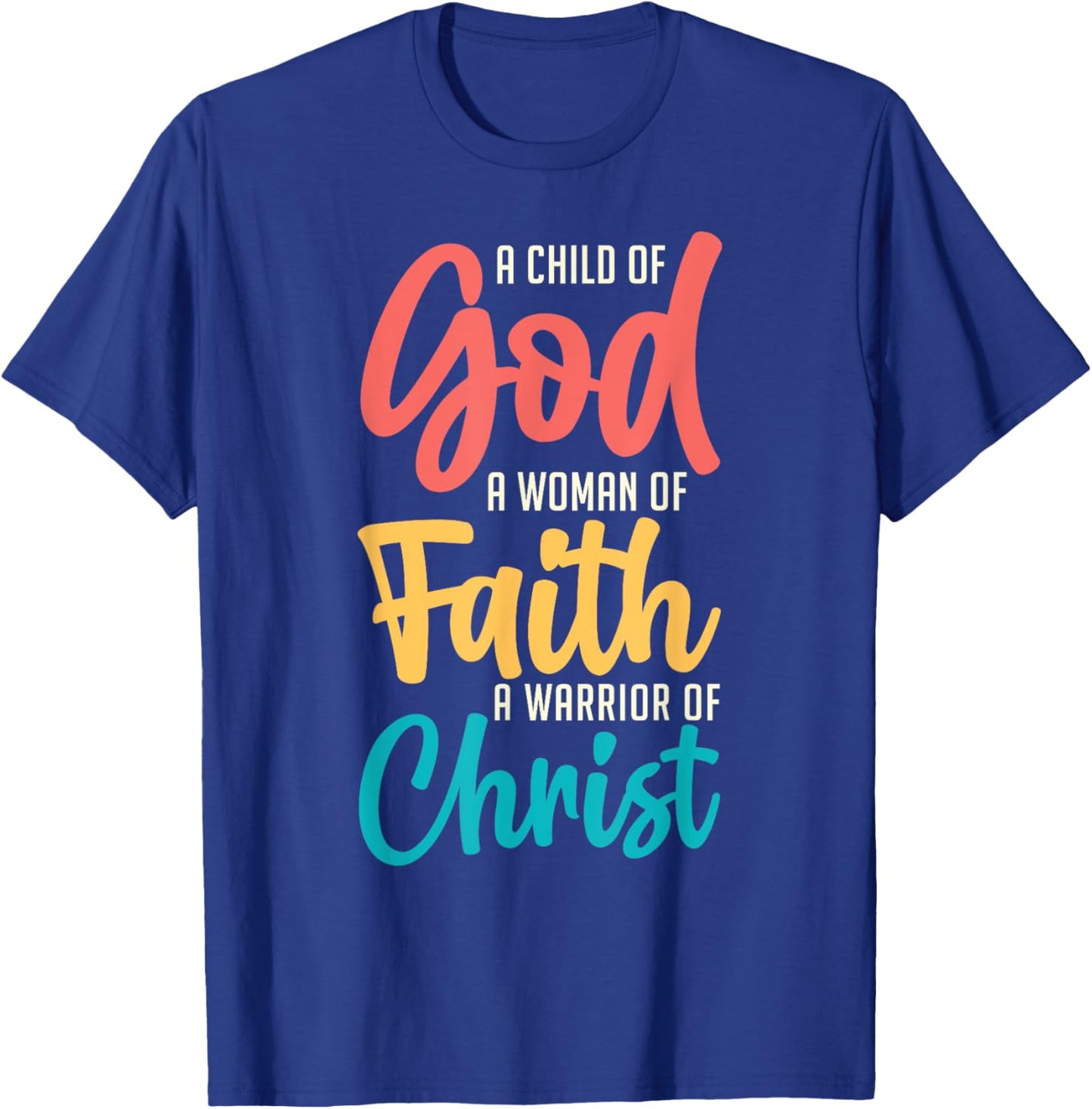 Jesus A Child Of God A Woman Of Faith A Warrior Of Christ T-Shirt - T-Shirt | Royal