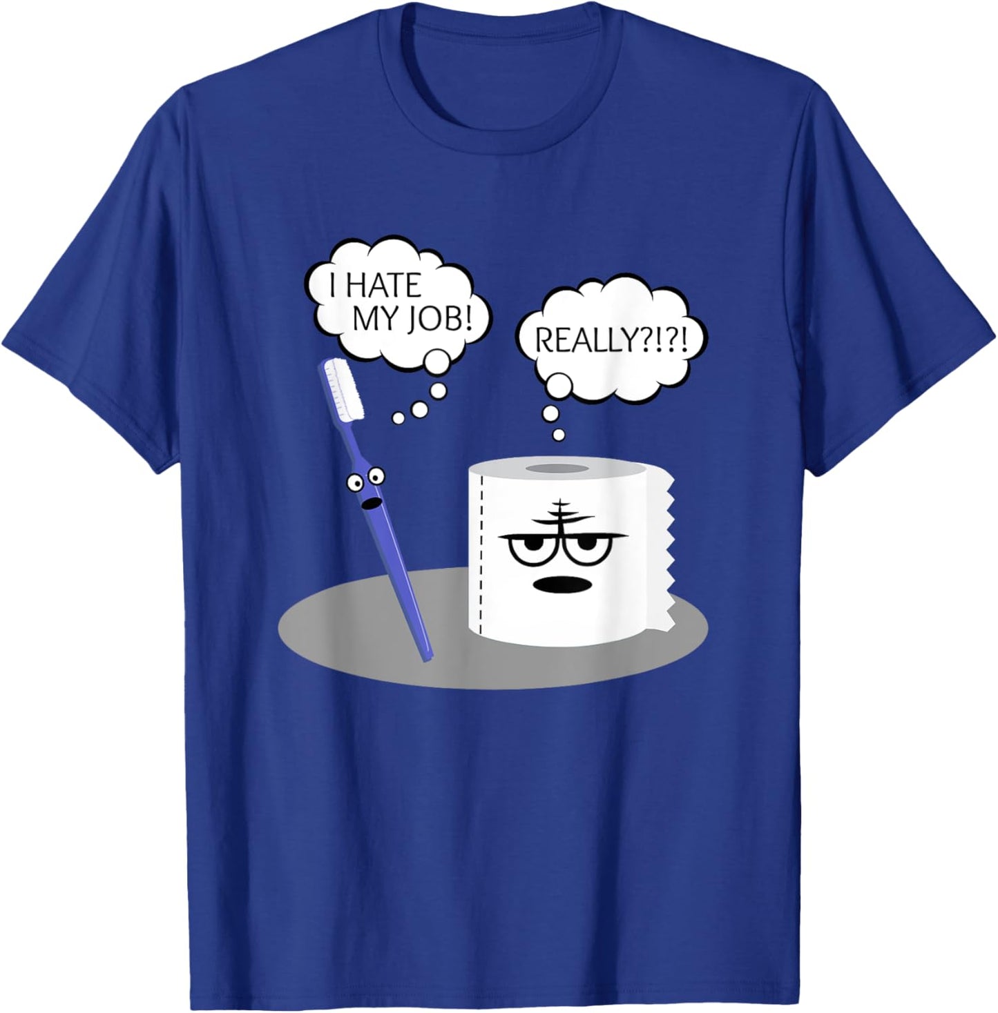 Funny Sarcasm I Hate My Job Really Toothbrush Toilet Paper T-Shirt - T-Shirt | Royal