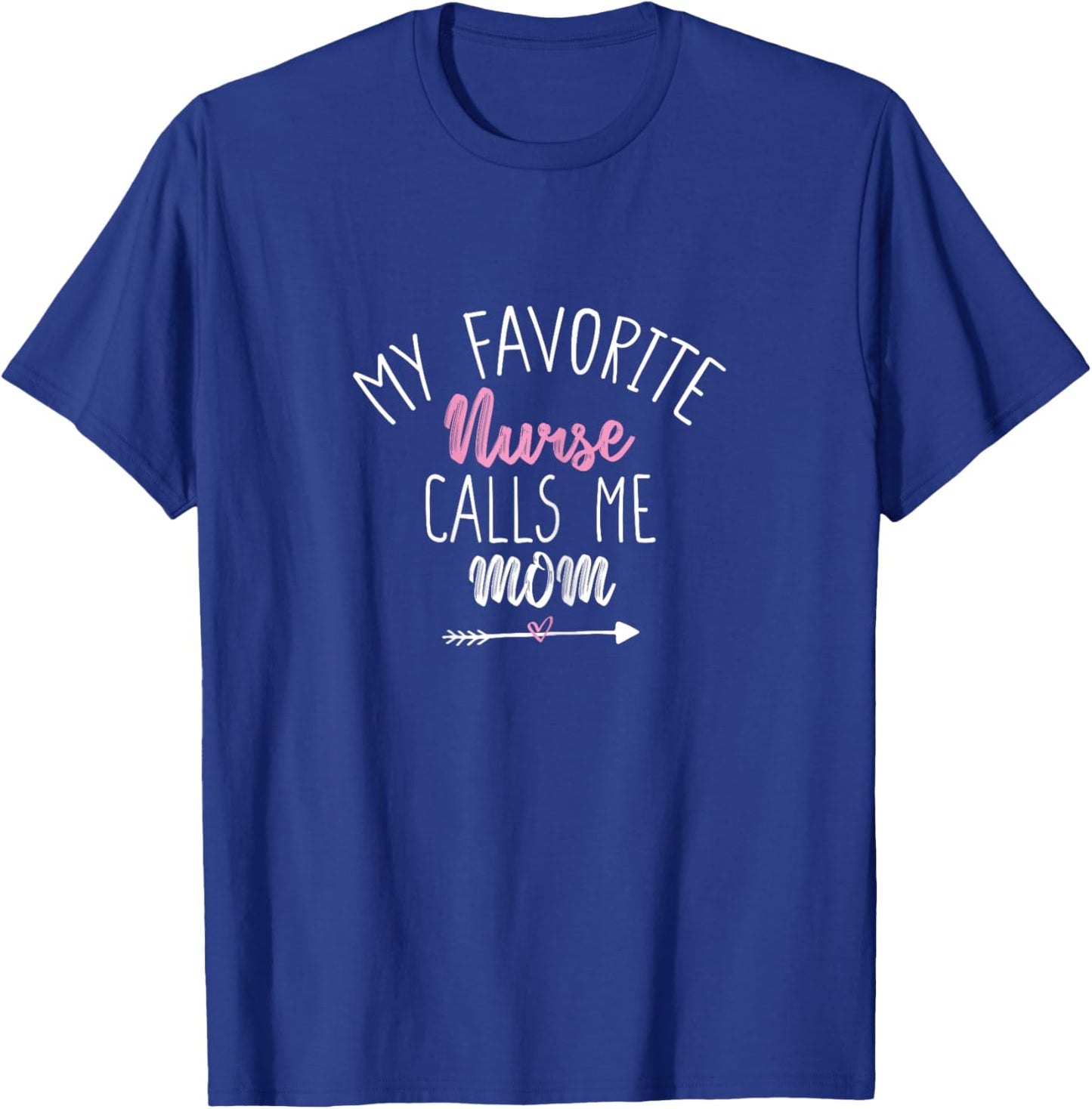 My Favorite Nurse Calls Me Mom T-Shirt - T-Shirt | Royal