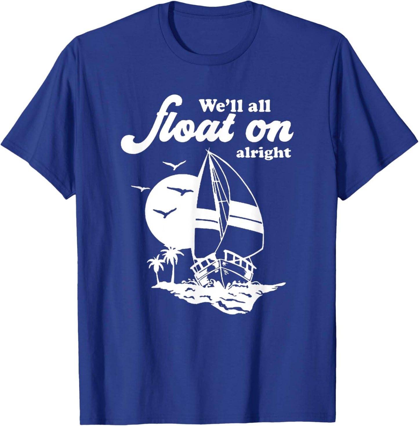 We'll Float On alright T-Shirt - T-Shirt | Royal