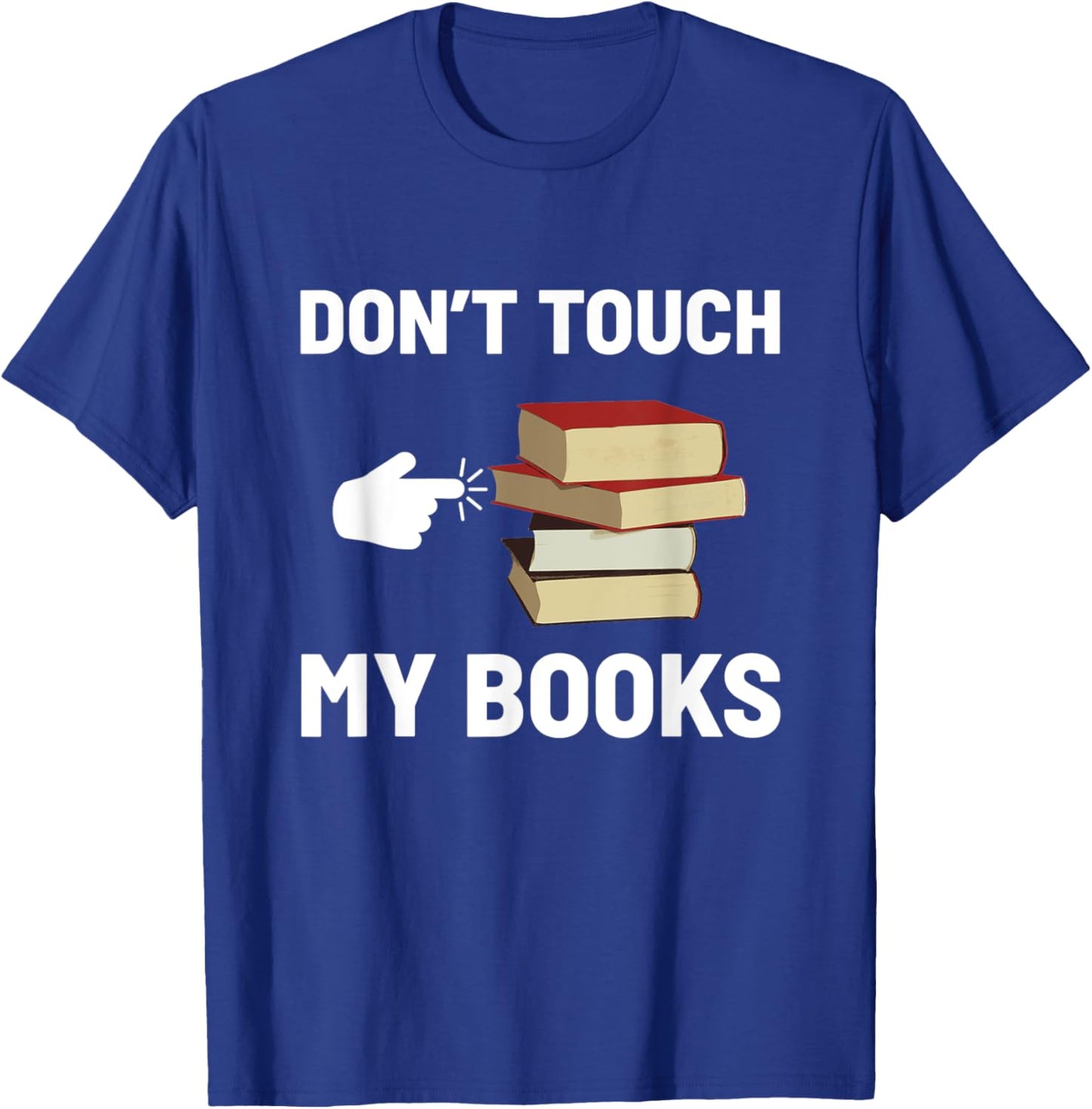 Don't Touch My Books Funny Bookworm Reading Books Lovers T-Shirt - T-Shirt | Royal
