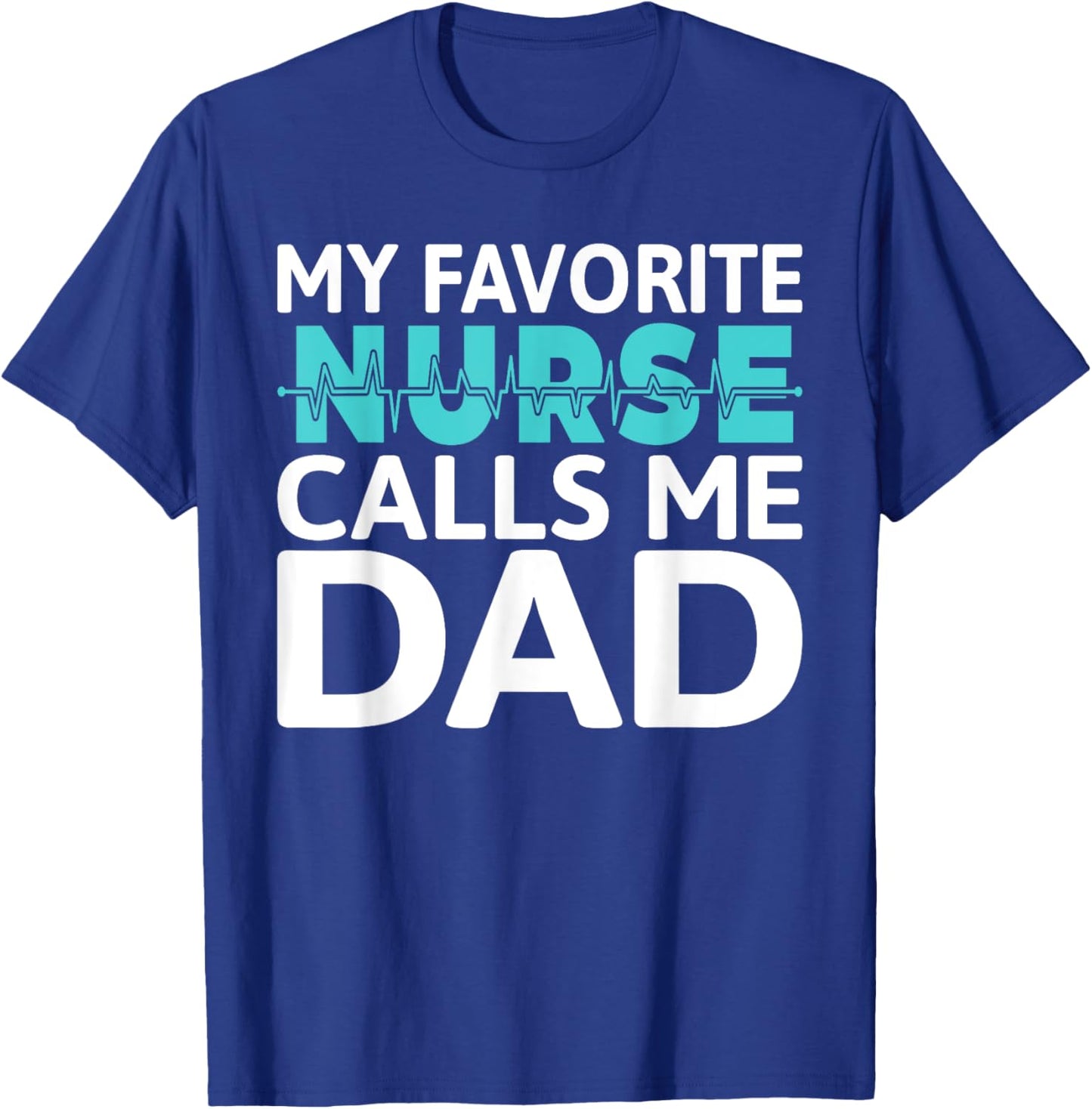 My favorite Nurse calls me Dad Daughter Hospital Nursing T-Shirt - T-Shirt | Royal