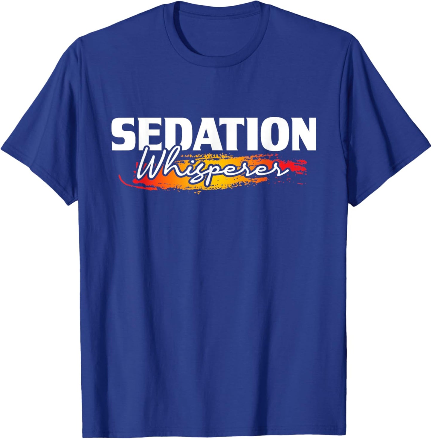 Sedation Whisperer - Anesthetist Anesthesiology Anesthesia T-Shirt - T-Shirt | Royal