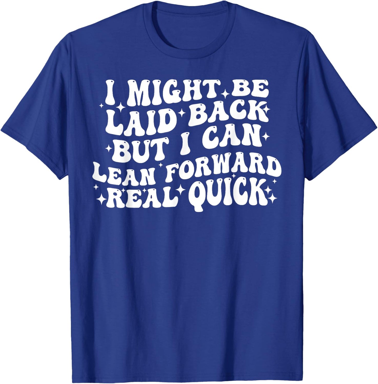 I Might Be Laid Back But I Can Lean Forward Real Quick T-Shirt - T-Shirt | Royal