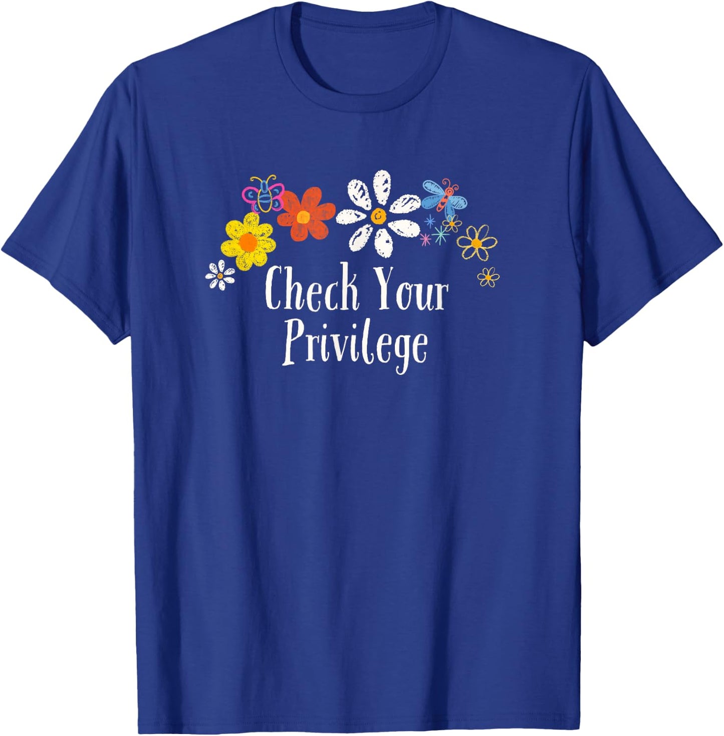 Funny Check Your Privilege Saying Flowers T-Shirt - T-Shirt | Royal