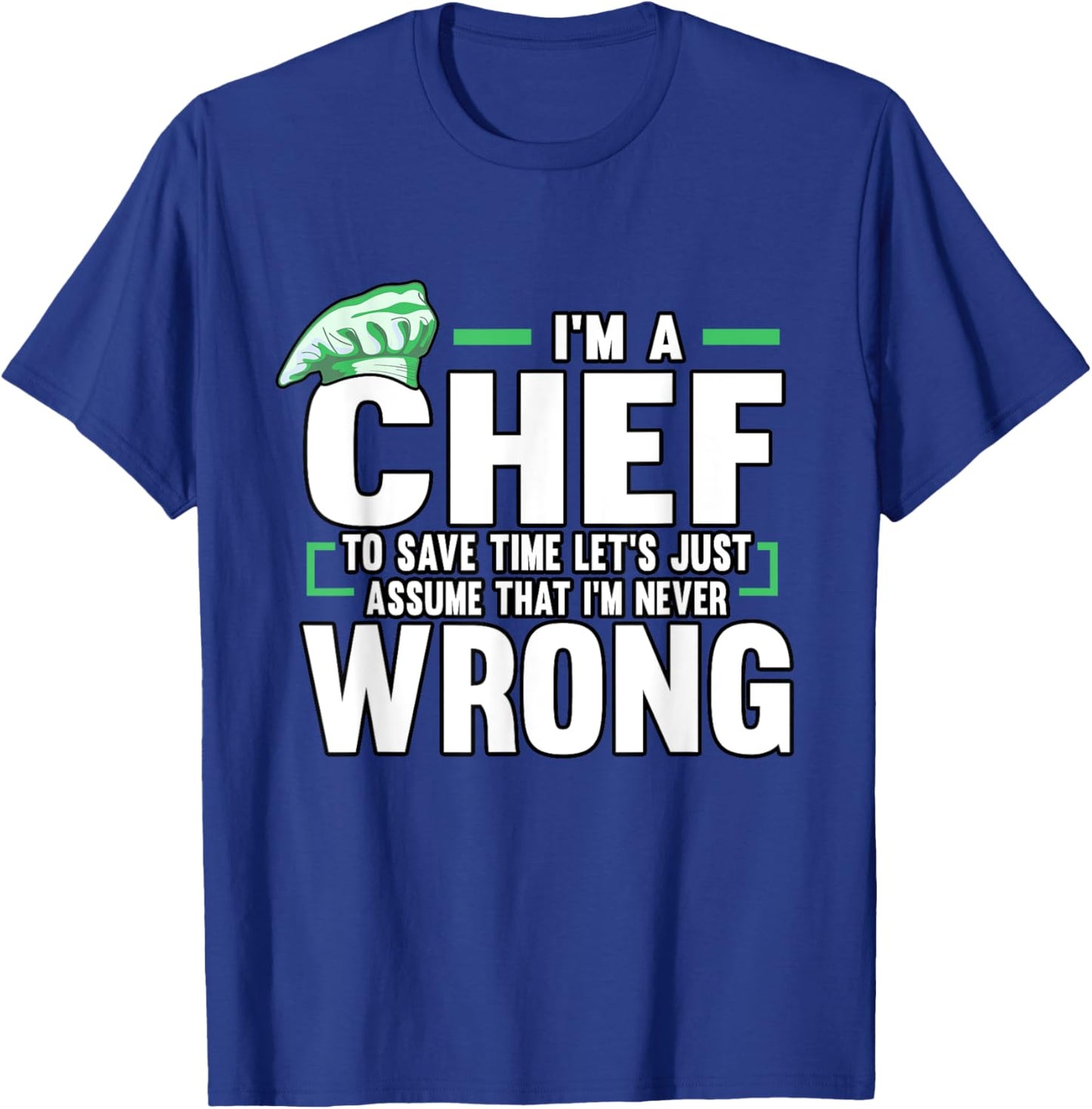 Funny Cook I'm A Chef To Save Time I'm Never Wrong Baker T-Shirt - T-Shirt | Royal