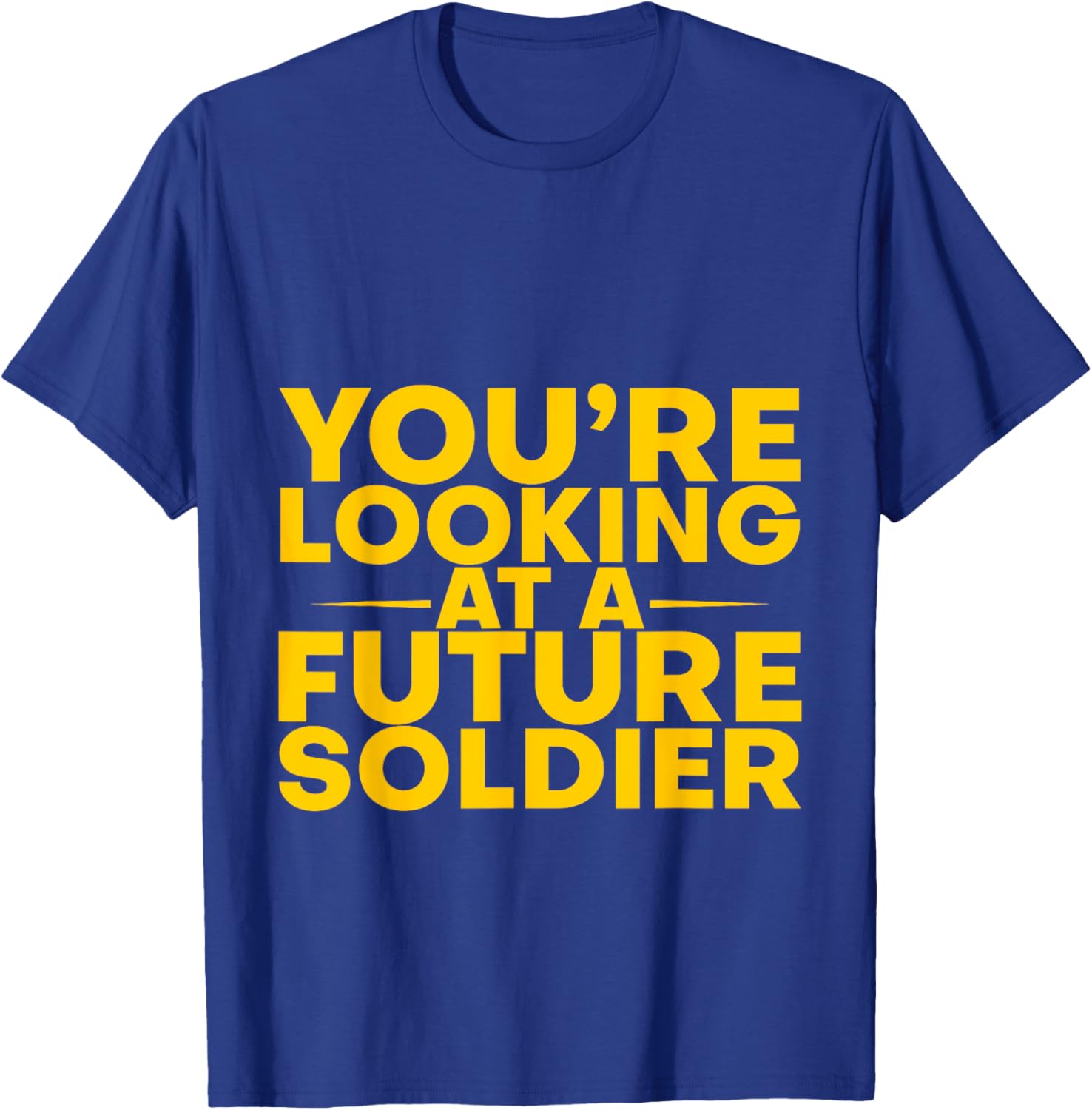 You're Looking At A Future Soldier T-Shirt - T-Shirt | Royal