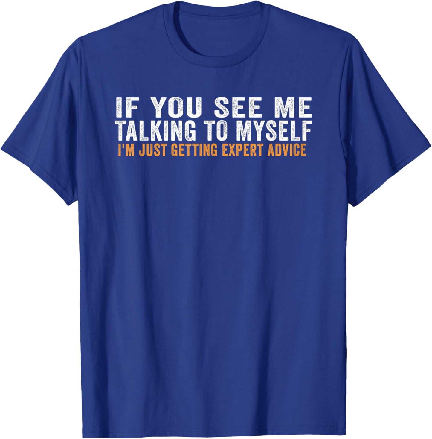 If You See Me Talking To Myself I'm Just Getting Expert T-Shirt - T-Shirt | Royal