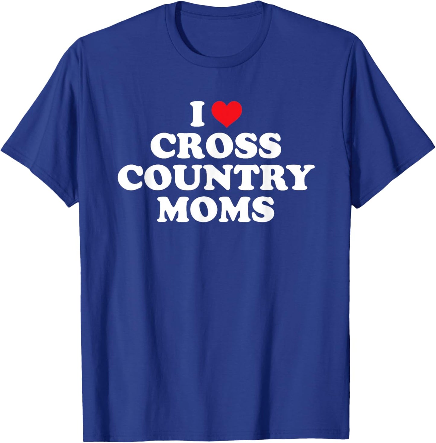 I Love Cross Country Moms Funny Design T-Shirt - T-Shirt | Royal