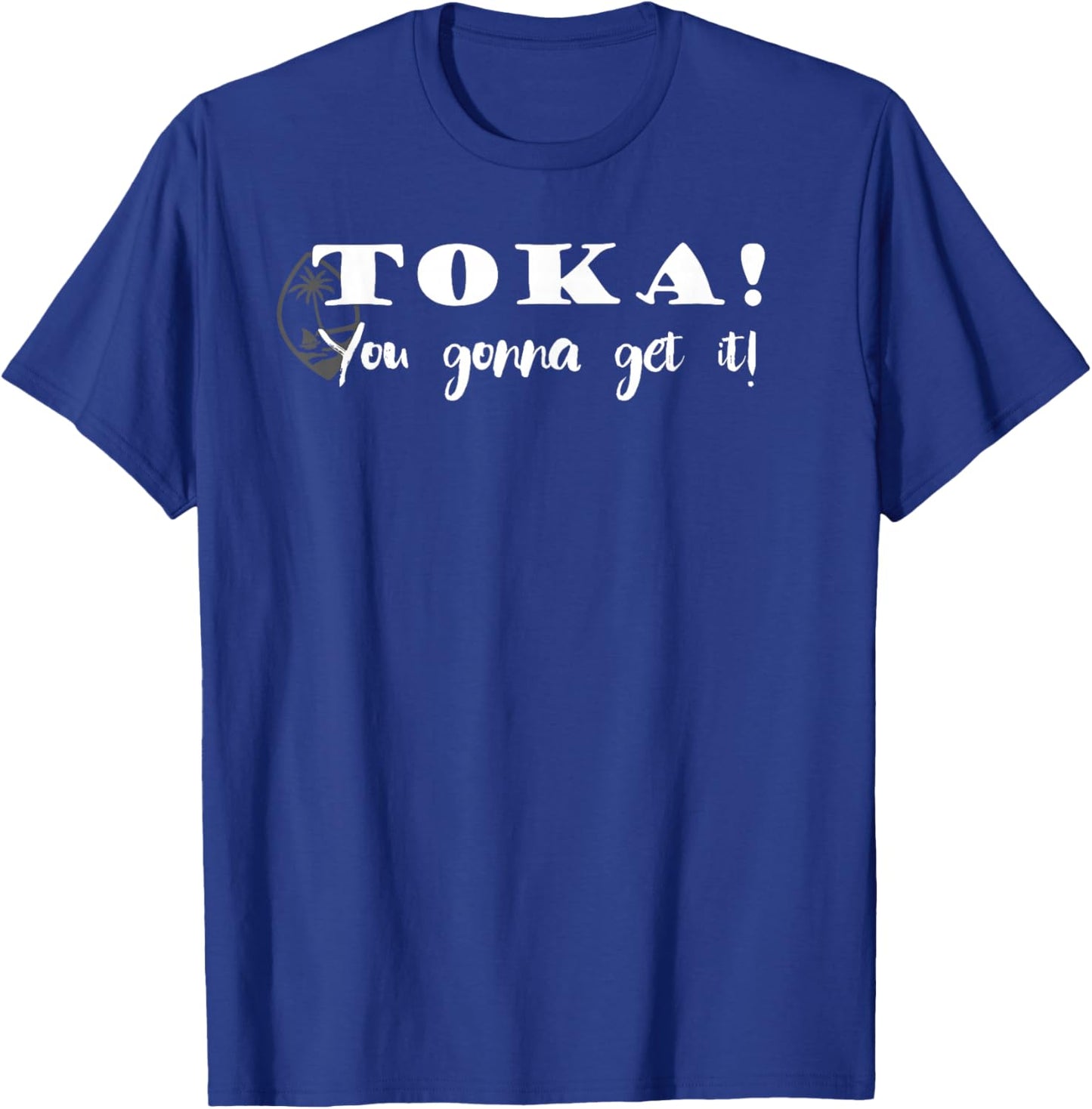 Funny Chamorro Toka - You Gonna Get it T-Shirt - T-Shirt | Royal