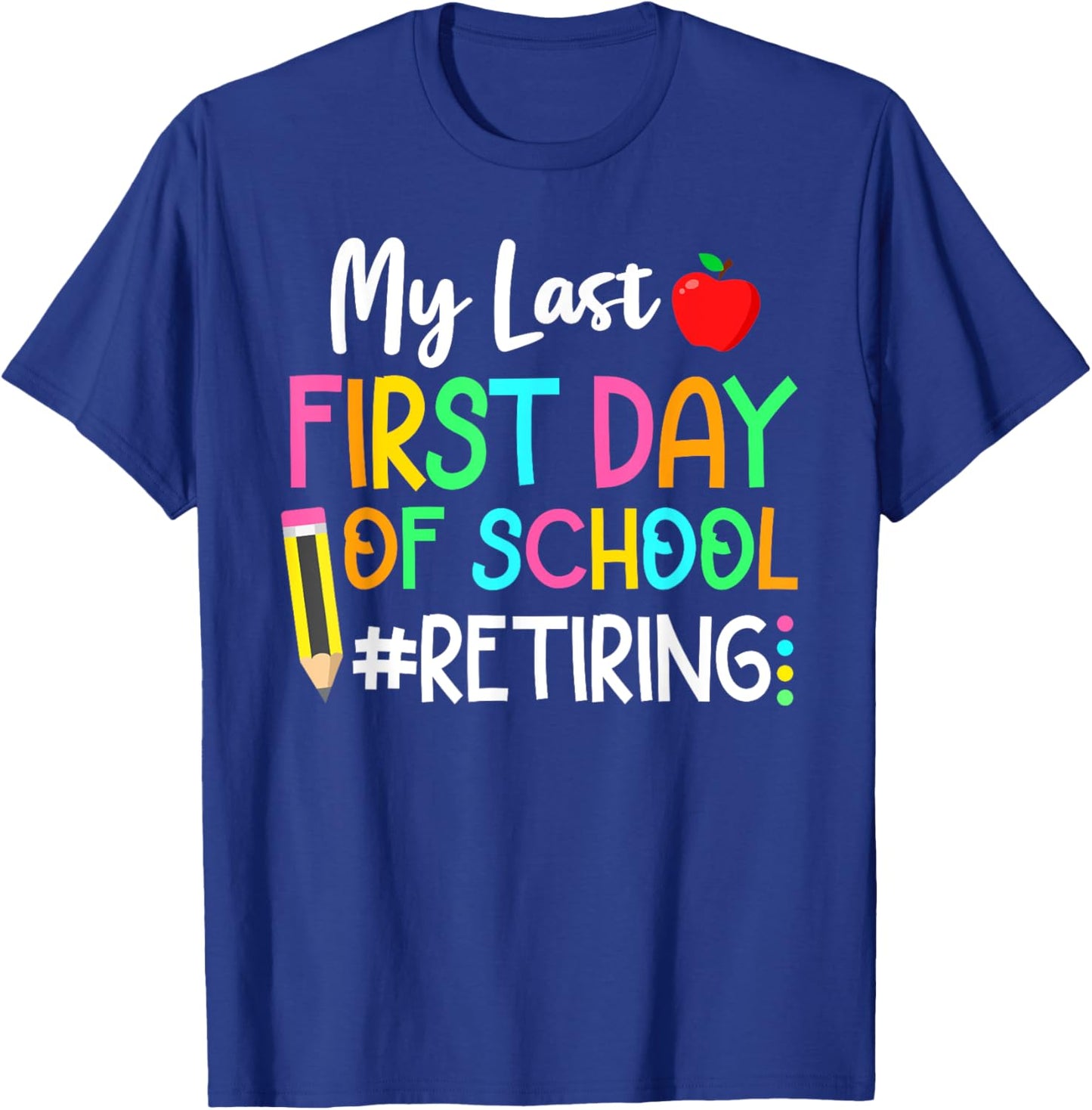 Funny Teacher's Retirement "My Last First Day of School" T-Shirt - T-Shirt | Royal