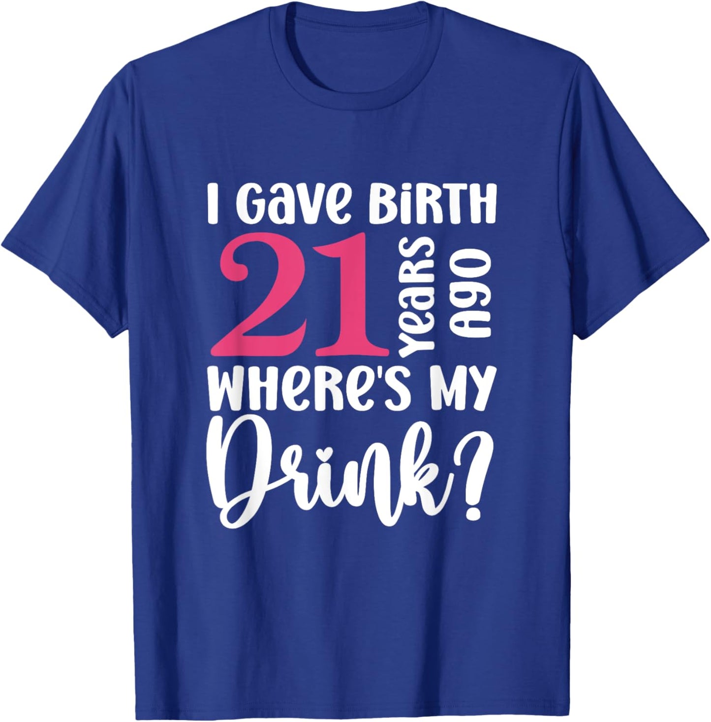 21 Years Born Ago Where Is My Drink Geburtstag T-Shirt - T-Shirt | Royal