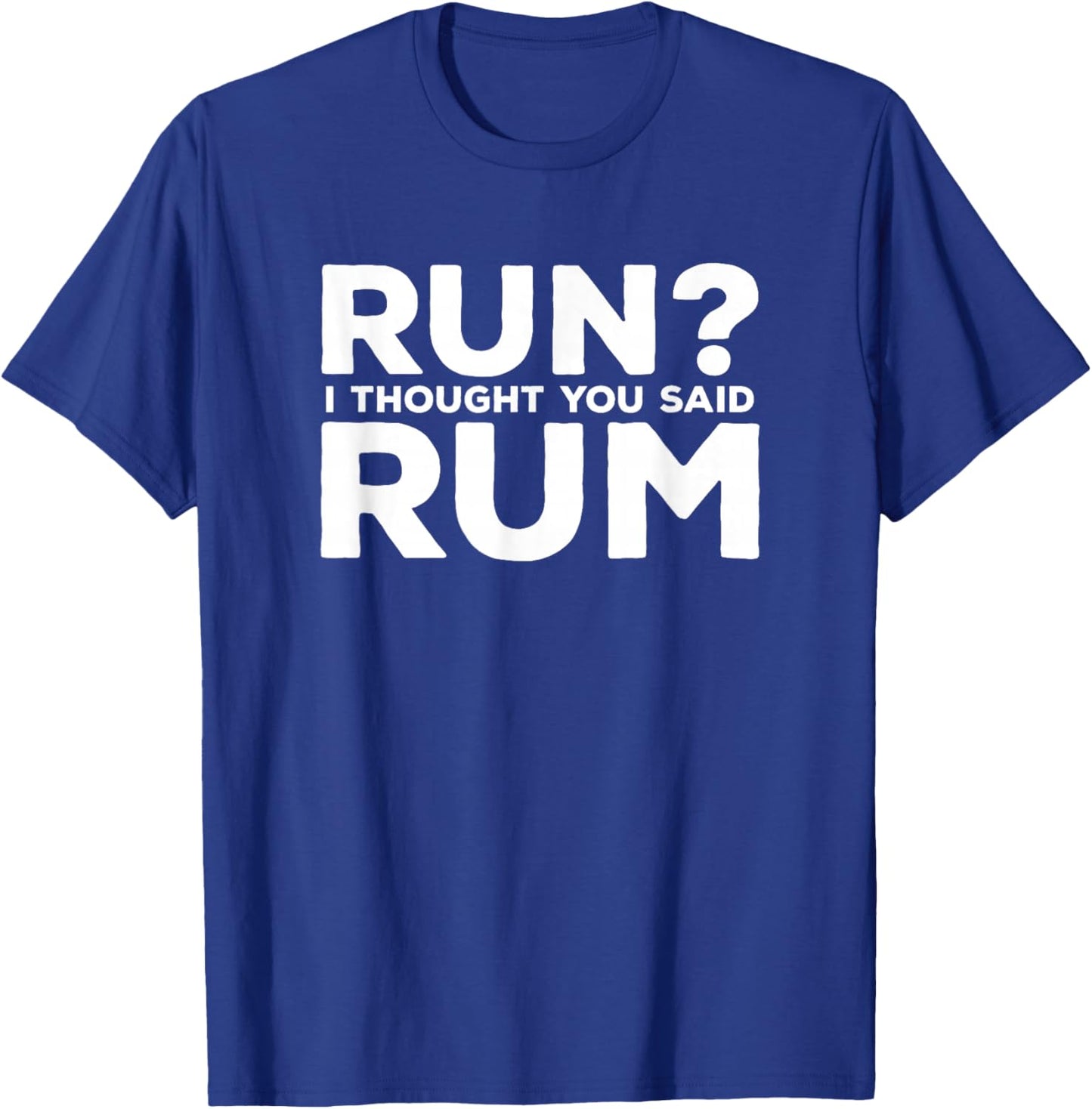 Run I Thought You Said Rum Funny Alcohol Runner Rum Lover T-Shirt - T-Shirt | Royal