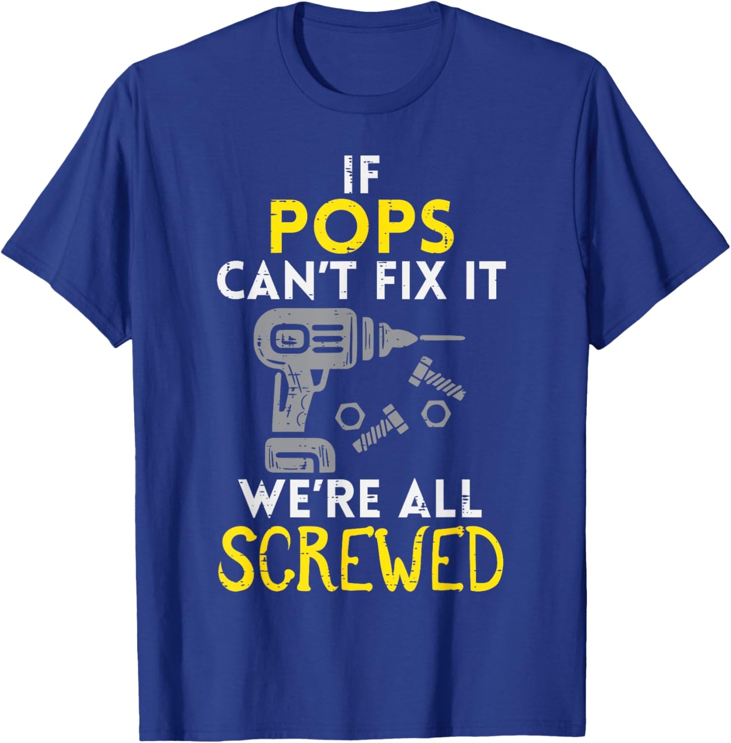 If Pops Cant Fix It Were All Screwed Fathers Day Grandpa T-Shirt - T-Shirt | Royal