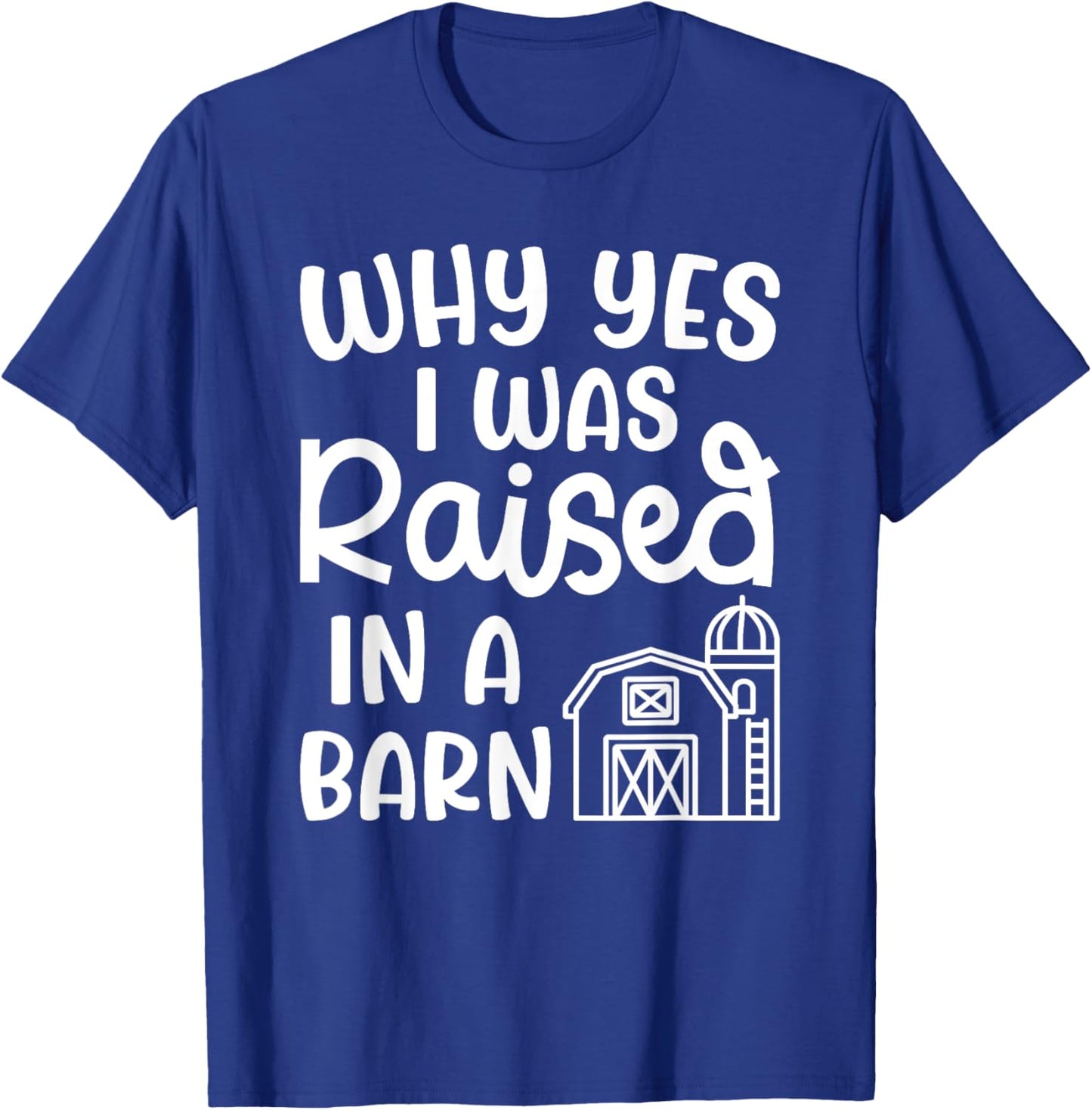 Why Yes I Was Raised In A Barn Farm Farming Cute Funny T-Shirt - T-Shirt | Royal