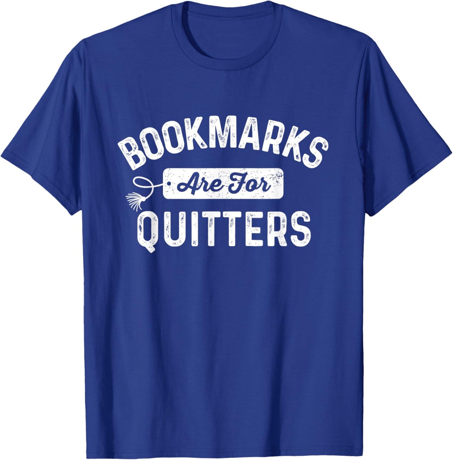Bookmarks Are For Quitters Funny Librarian Bookworm Reader T-Shirt - T-Shirt | Royal