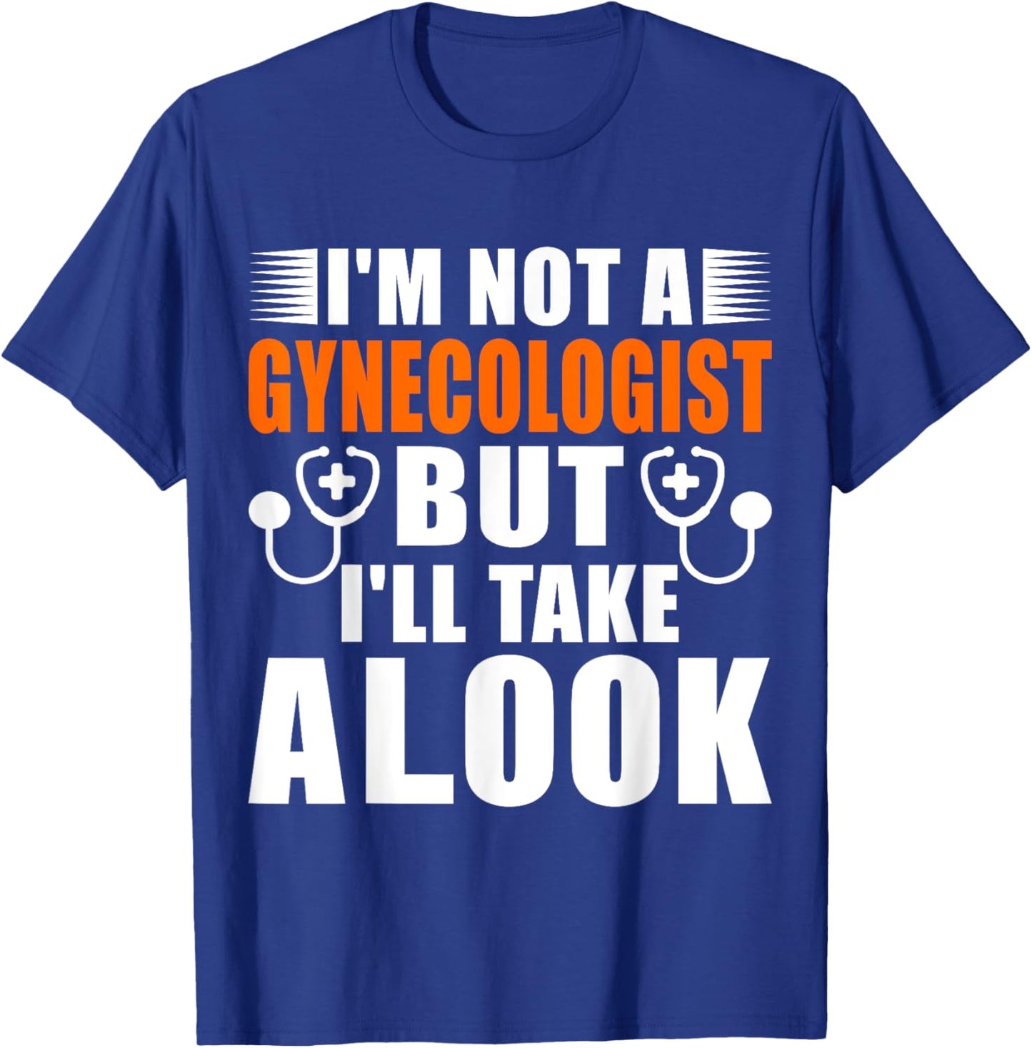 Im not a Gynecologist but ill take a look Adult T-Shirt - T-Shirt | Royal