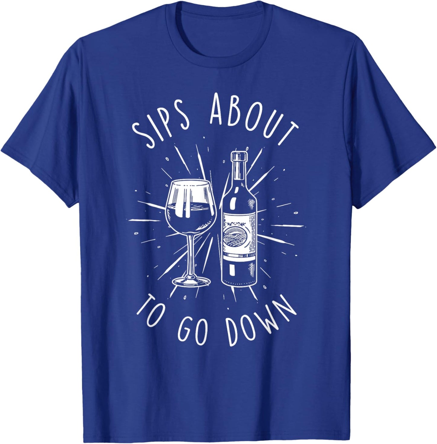 Sips About To Go Down Funny Vinery & Wine Tasting Gifts T-Shirt - T-Shirt | Royal