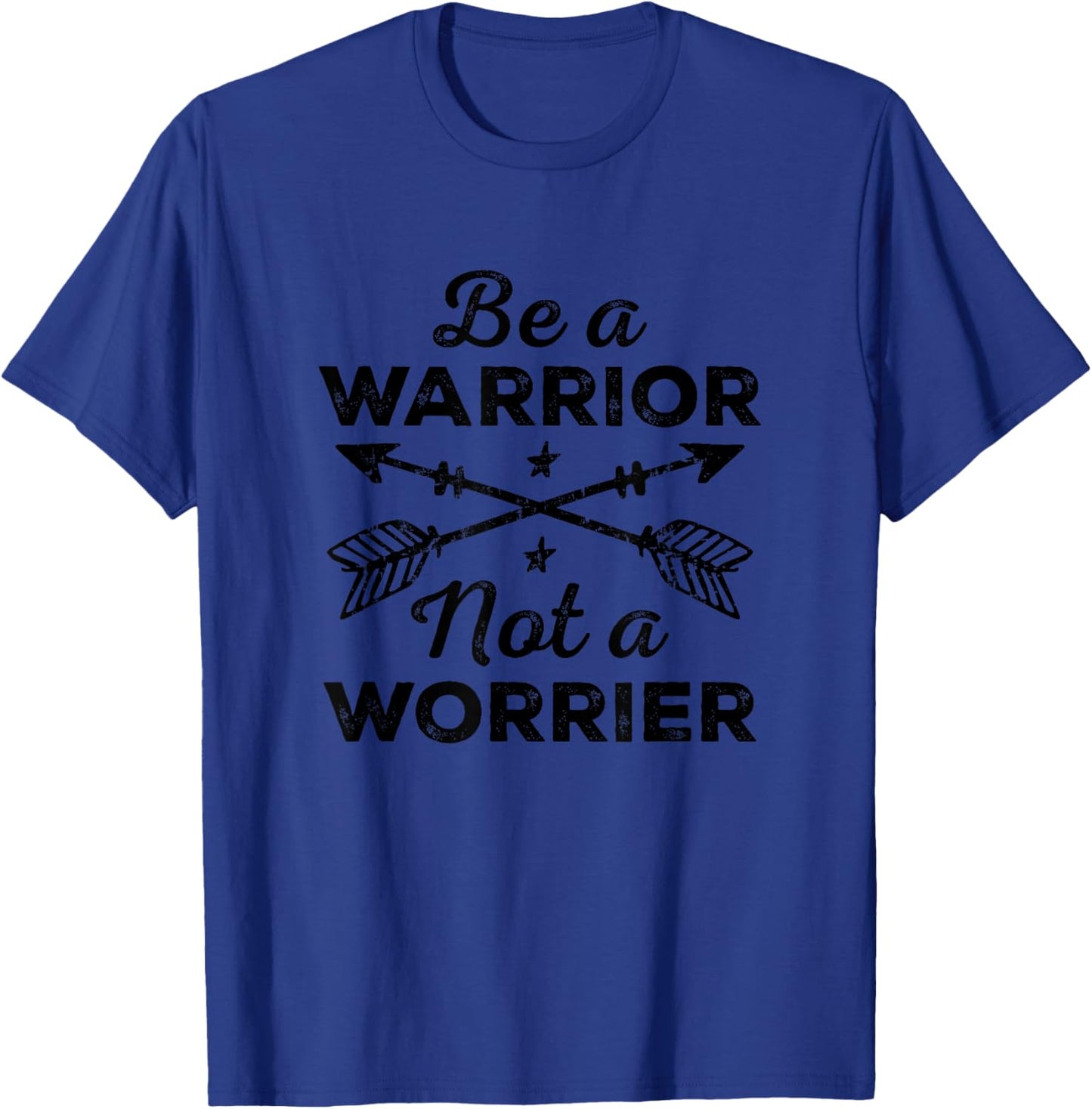 Be A Warrior Not A Worrier Motivational Inspirational Saying T-Shirt - T-Shirt | Royal