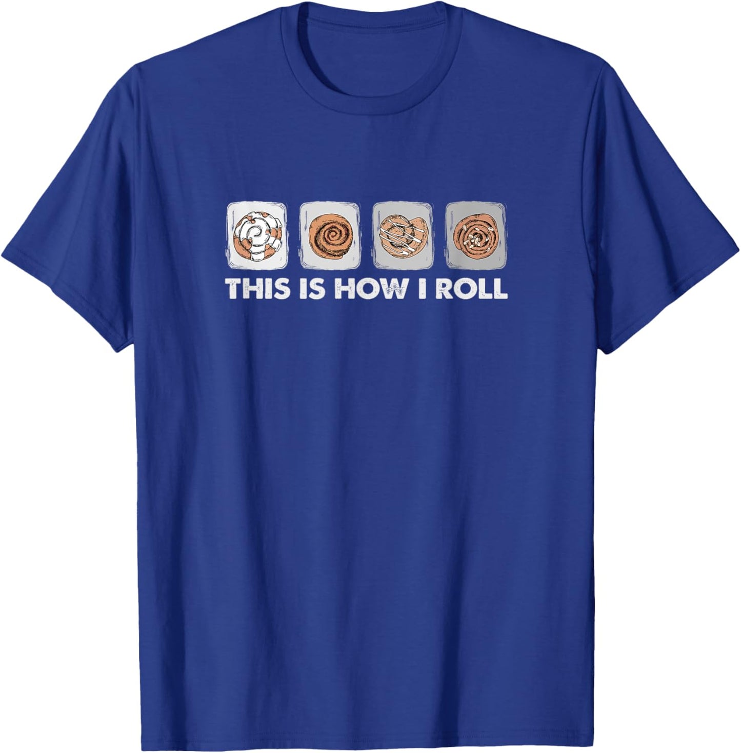 This Is How I Roll - Funny Cinnamon Roll Lover T-Shirt - T-Shirt | Royal