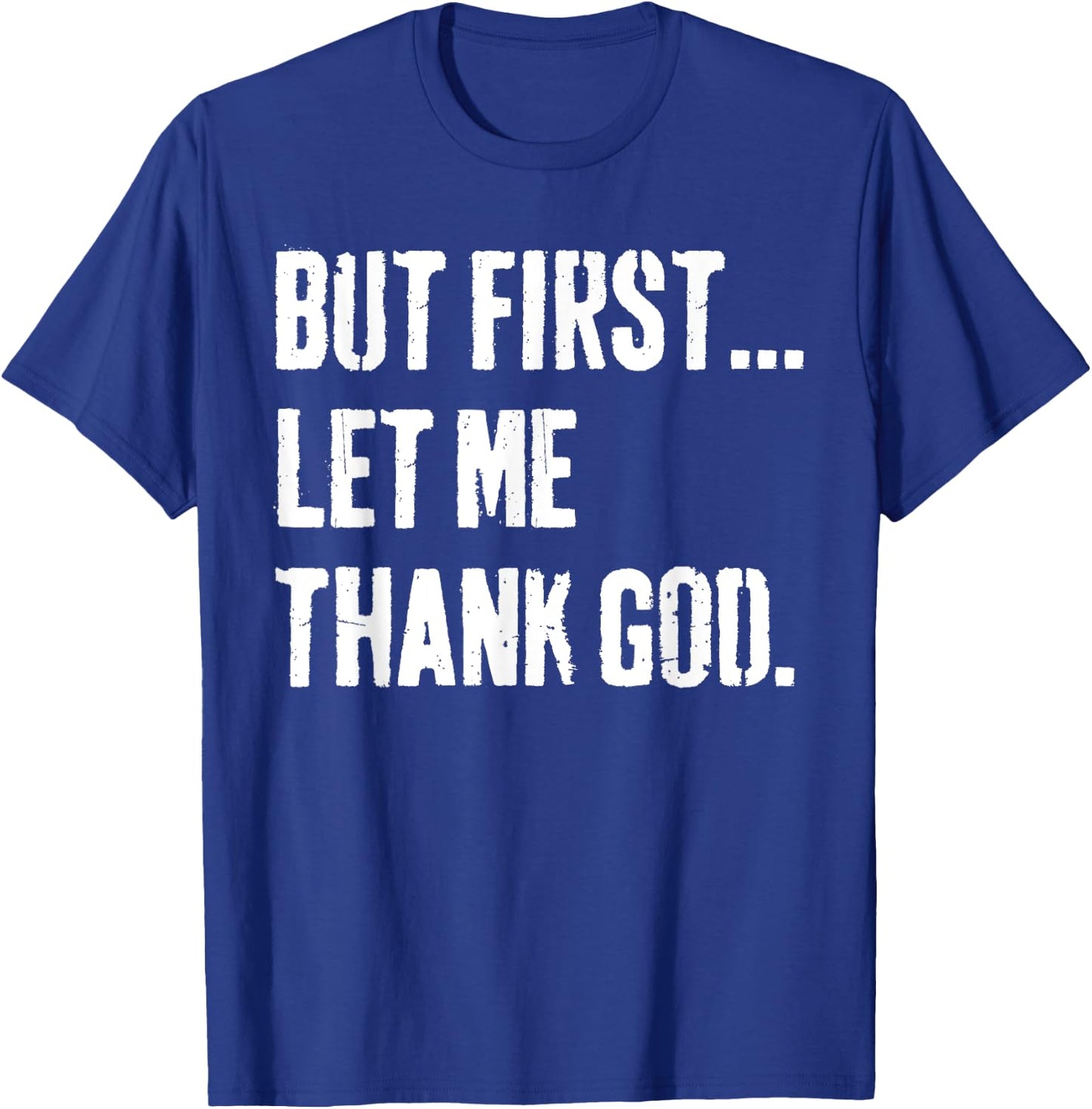 But First Let Me Thank God T-Shirt - T-Shirt | Royal