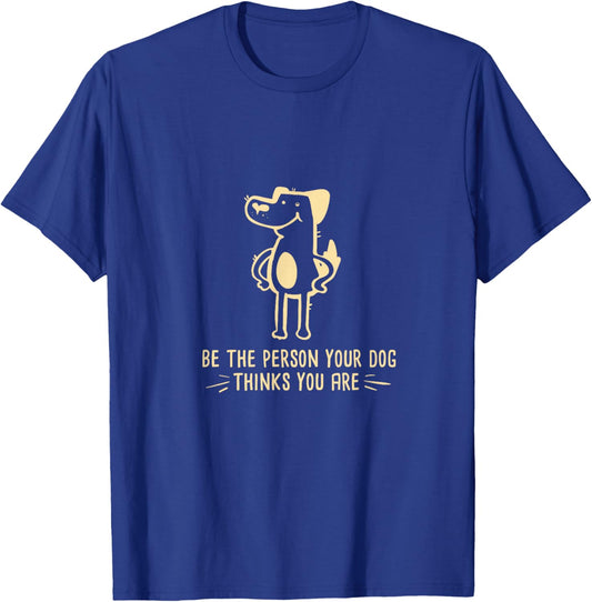 Dog Lover I Be The Person Your Dog Thinks You Are T-Shirt - T-Shirt | Royal
