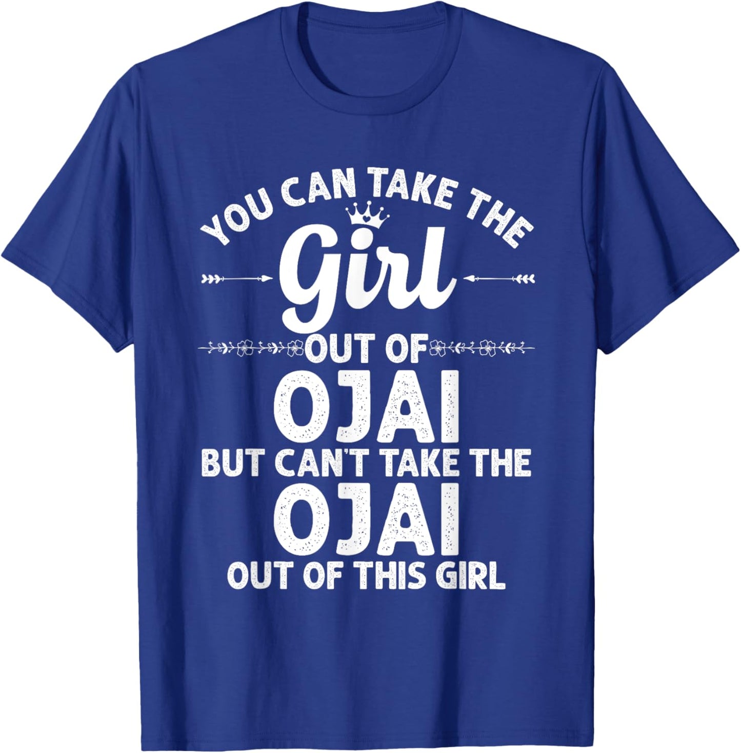 Girl Out Of OJAI CA CALIFORNIA Gift Funny Home Roots USA T-Shirt - T-Shirt | Royal