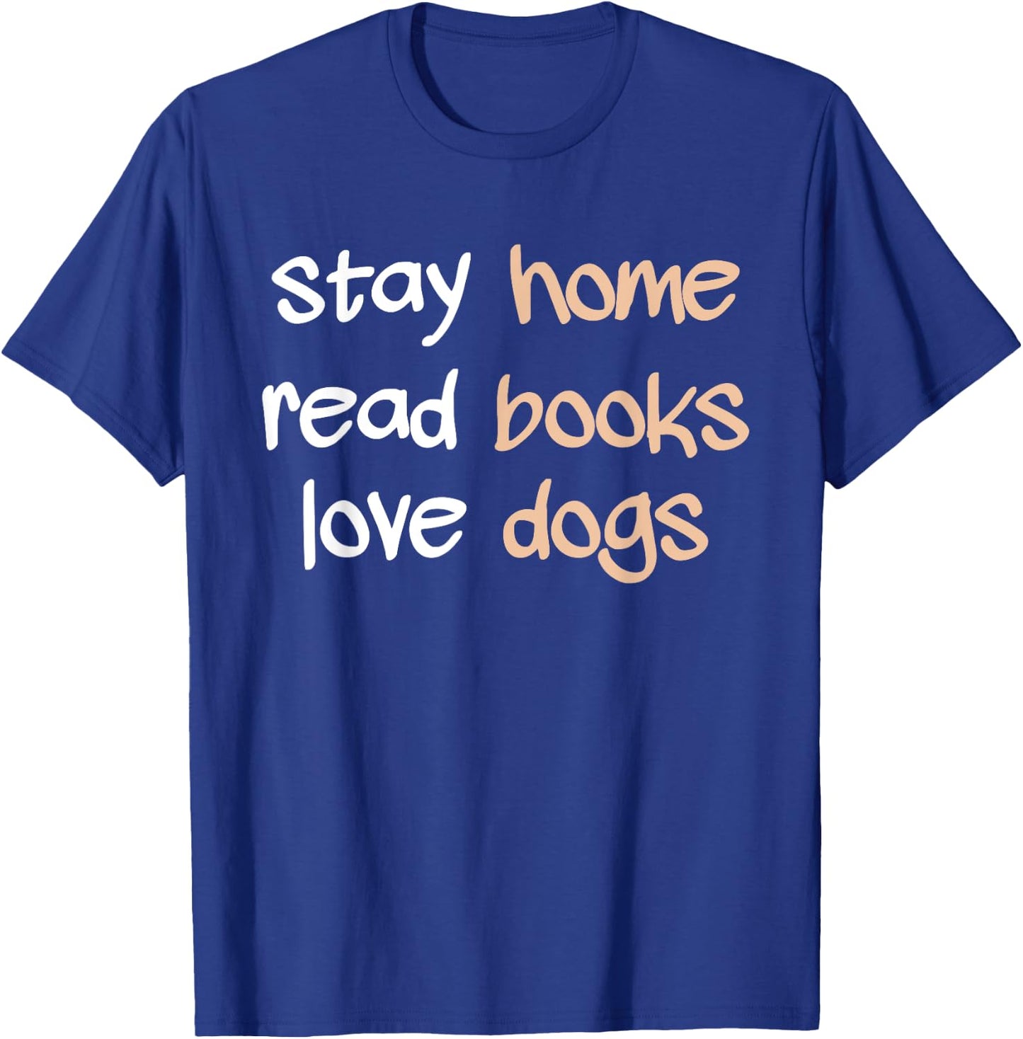 Stay Home Read Books Love Dogs Funny Quote T-Shirt - T-Shirt | Royal