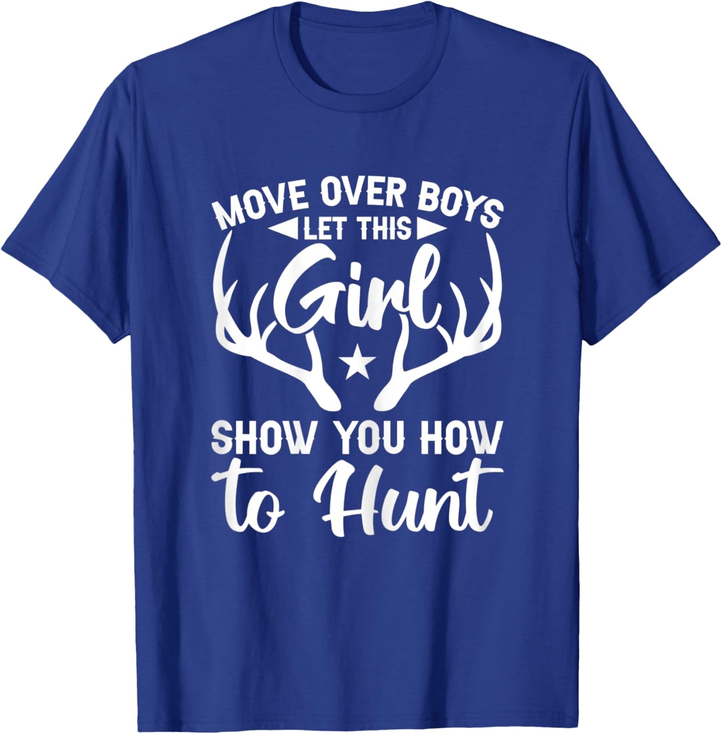Move Over Boys Let This Girl Show You How To Hunt T-Shirt - T-Shirt | Royal