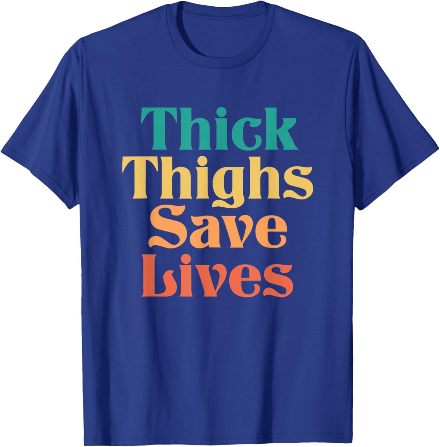 Thick Thighs Save Lives Shirt Thick Thighs Save Lives T-Shirt - T-Shirt | Royal