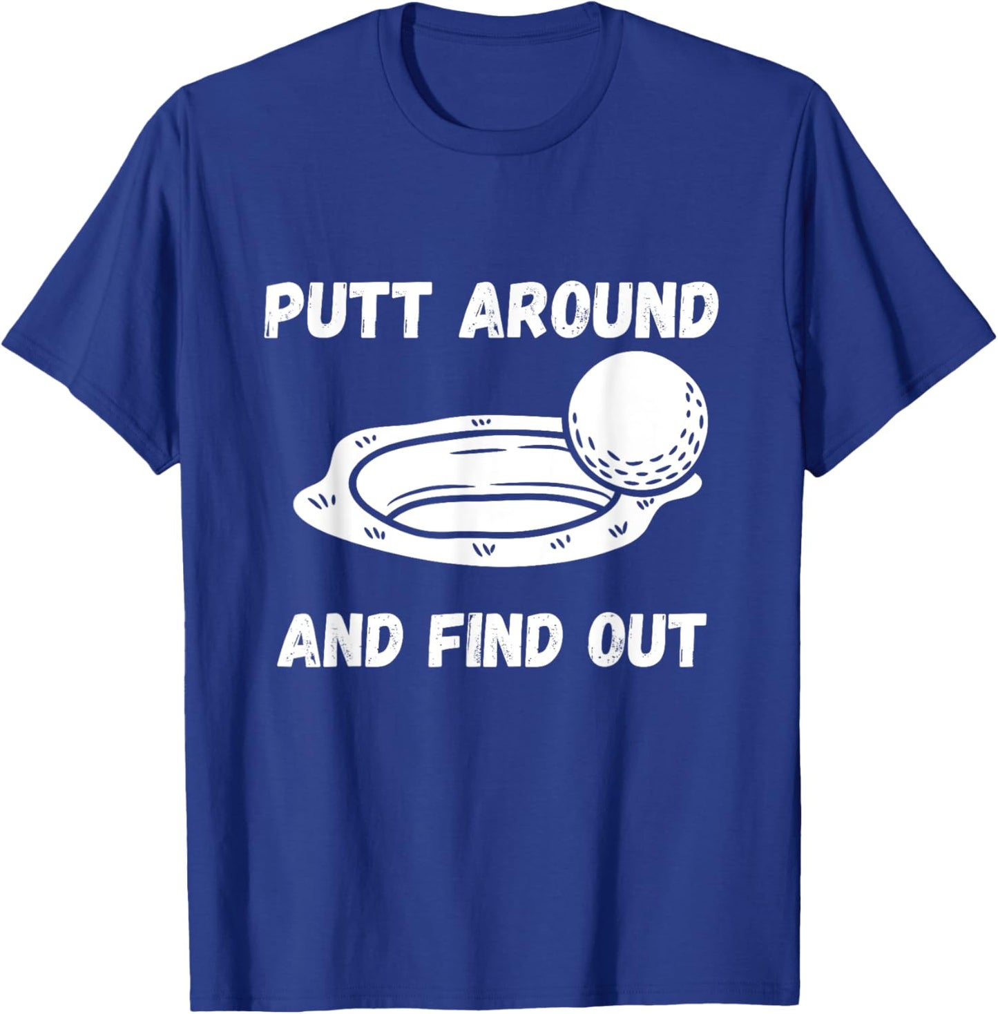 Putt Around And Find Out Golfer T-Shirt - T-Shirt | Royal