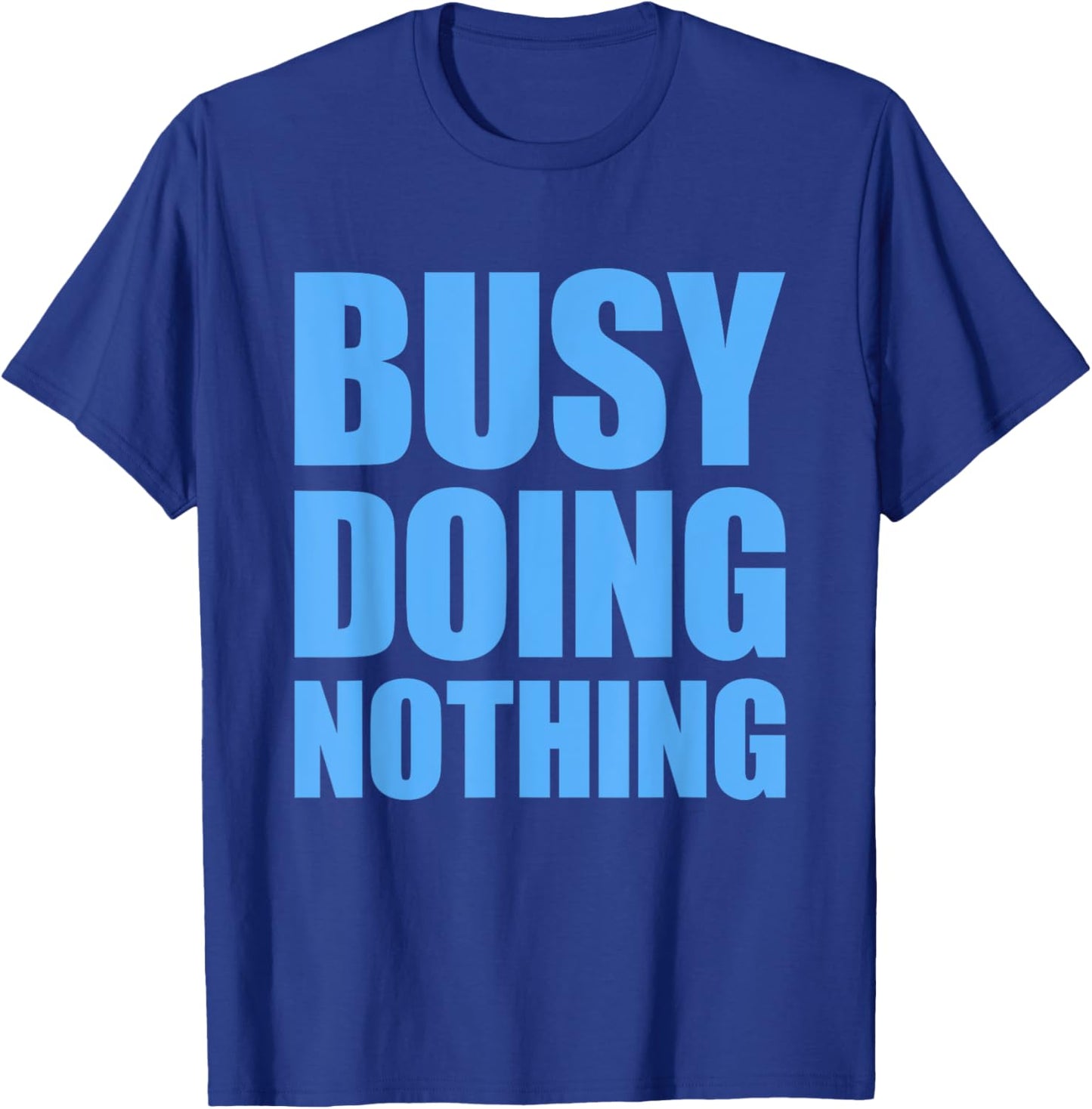 Busy Doing Nothing T-Shirt - T-Shirt | Royal