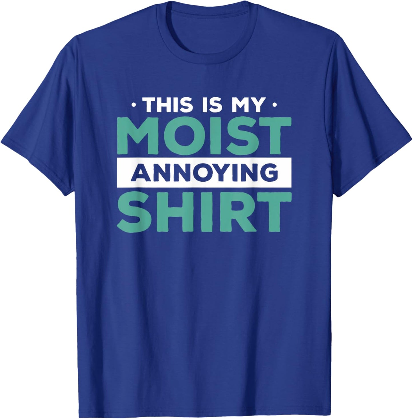 This Is My Moist Annoying Shirt Funny Food Pun Humor T-Shirt - T-Shirt | Royal