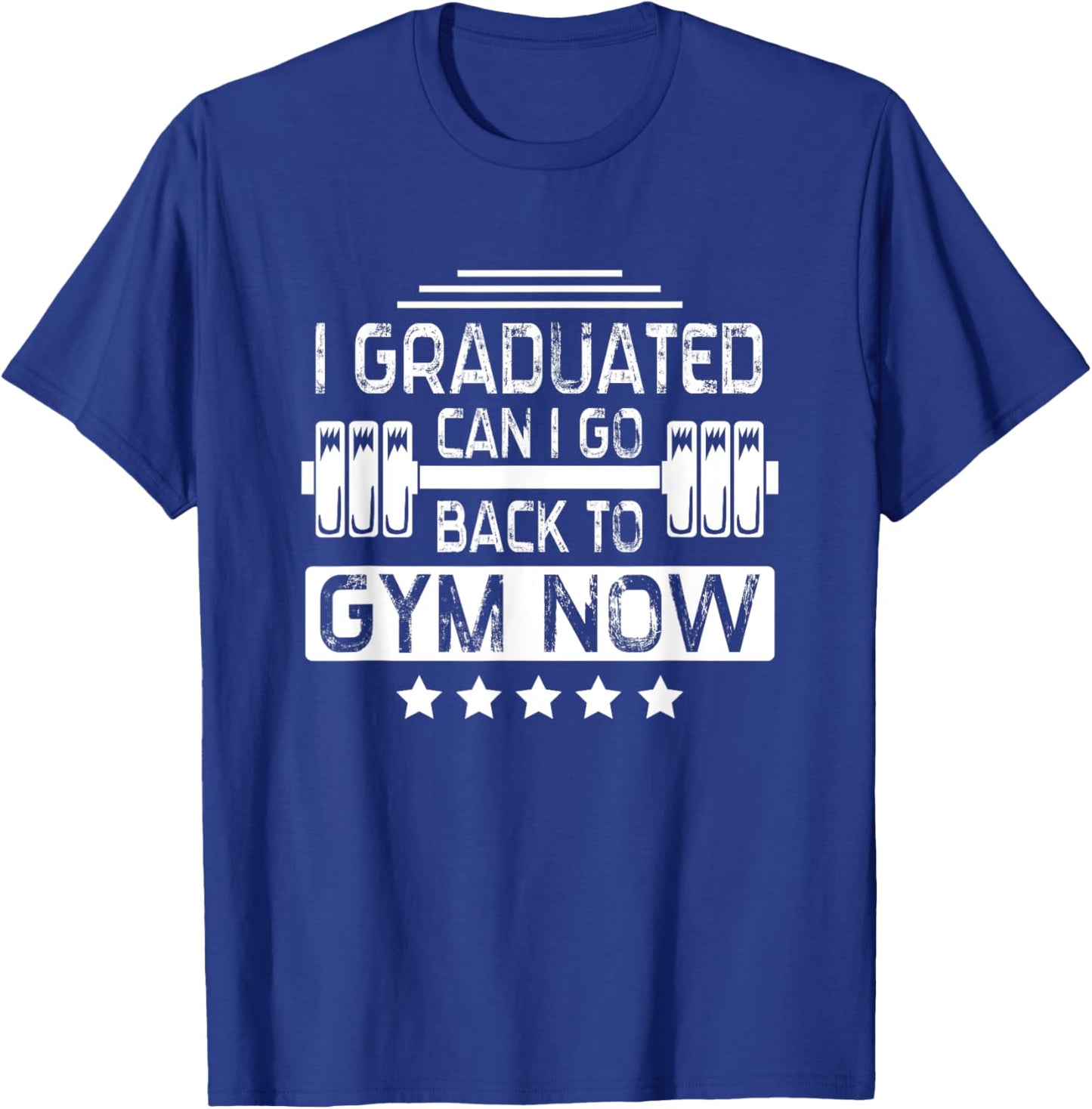 I Graduated Can I Go Back To Gym Now T-Shirt - T-Shirt | Royal