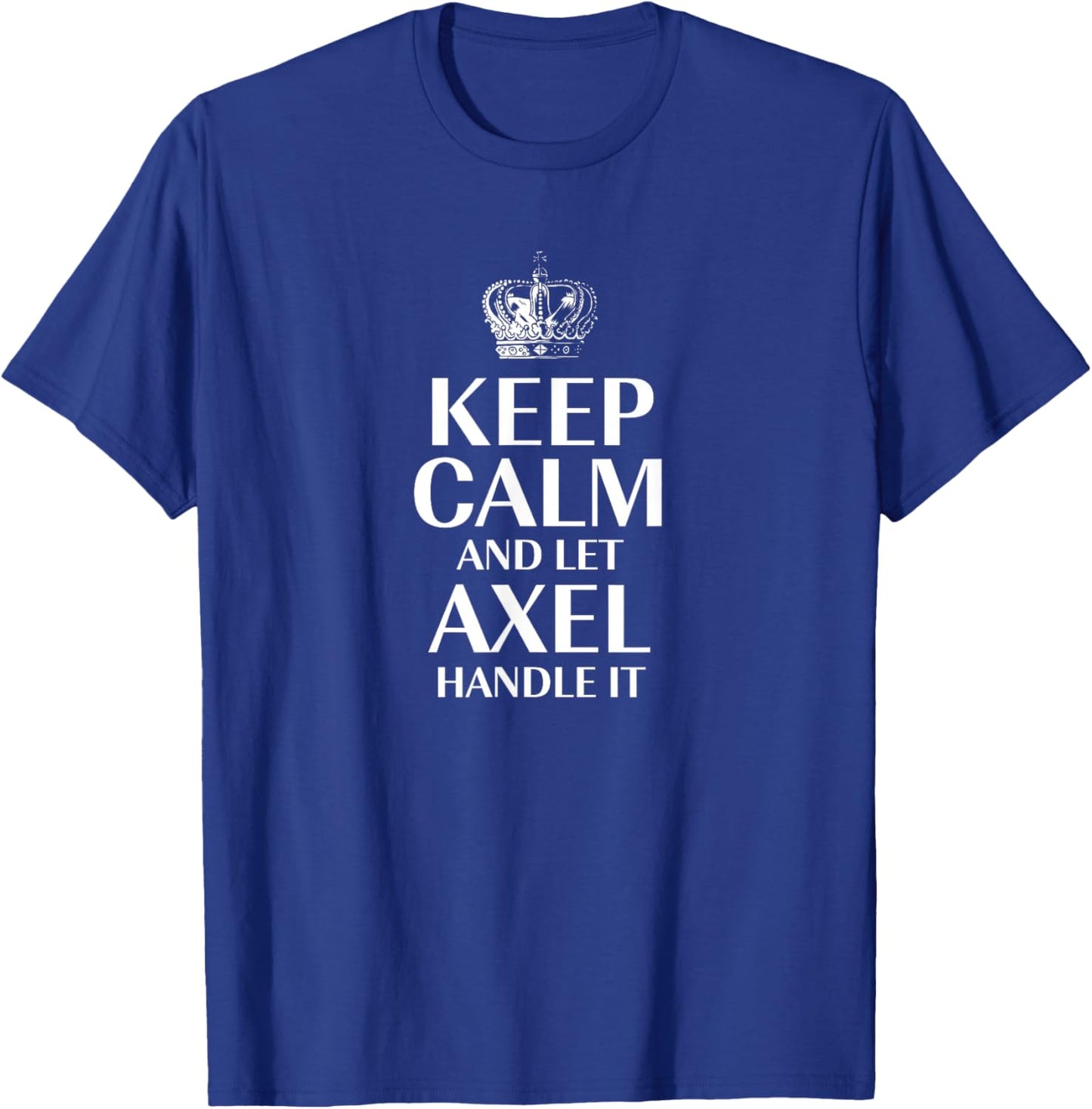 Keep Calm and Let Axel Handle It Customized Nickname T-Shirt - T-Shirt | Royal
