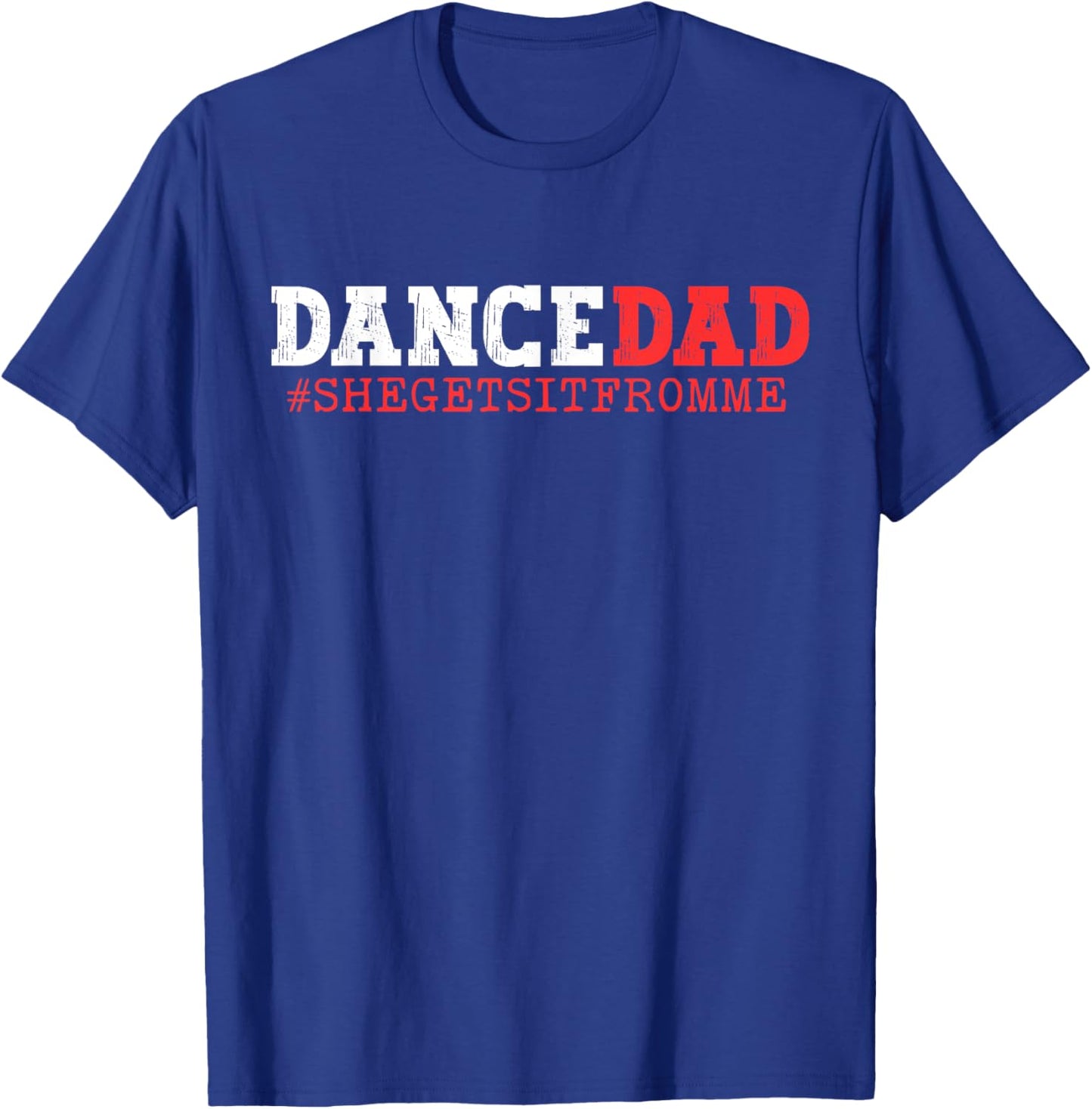 Dance Dad She Gets it From Me Funny Prop Daddy T-Shirt - T-Shirt | Royal