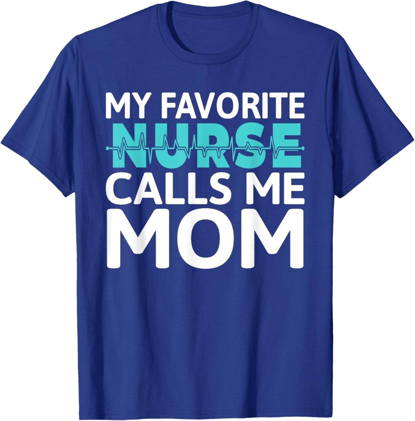My favorite Nurse calls me Mom Daughter Hospital Nursing T-Shirt - T-Shirt | Royal